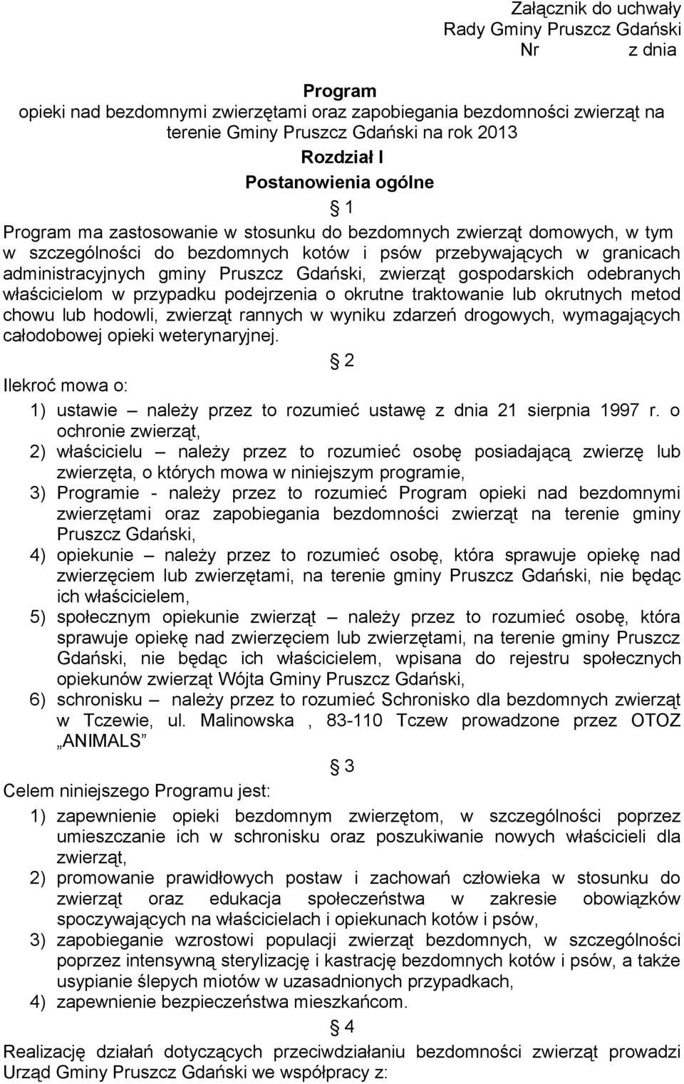 Gdański, zwierząt gospodarskich odebranych właścicielom w przypadku podejrzenia o okrutne traktowanie lub okrutnych metod chowu lub hodowli, zwierząt rannych w wyniku zdarzeń drogowych, wymagających