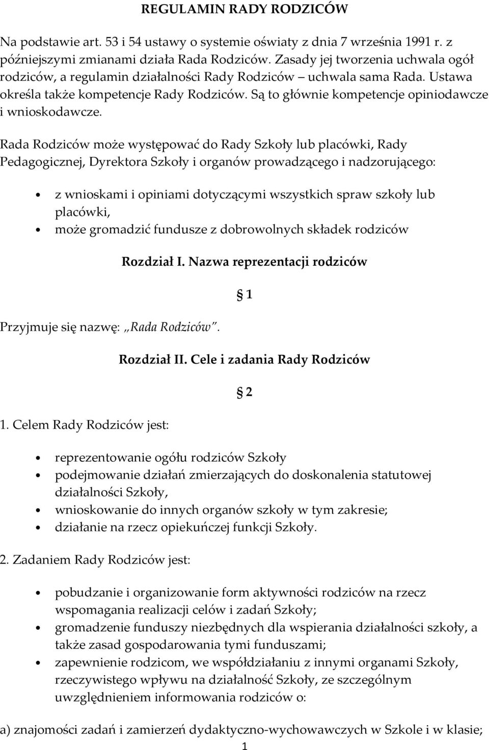 Są to głównie kompetencje opiniodawcze i wnioskodawcze.