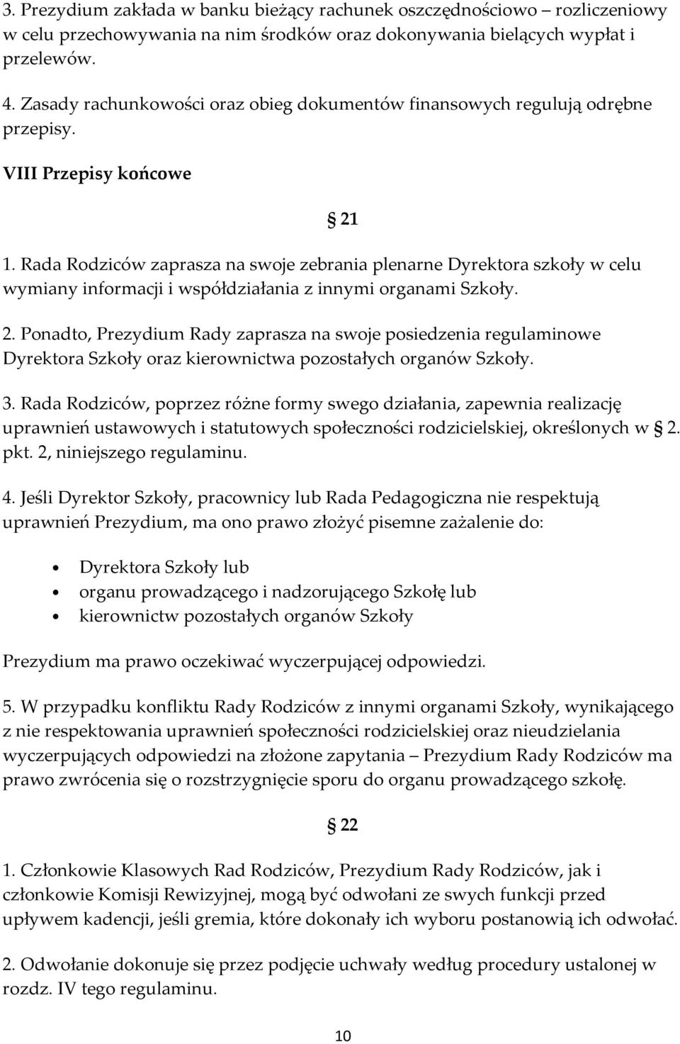 Rada Rodziców zaprasza na swoje zebrania plenarne Dyrektora szkoły w celu wymiany informacji i współdziałania z innymi organami Szkoły. 21 2.