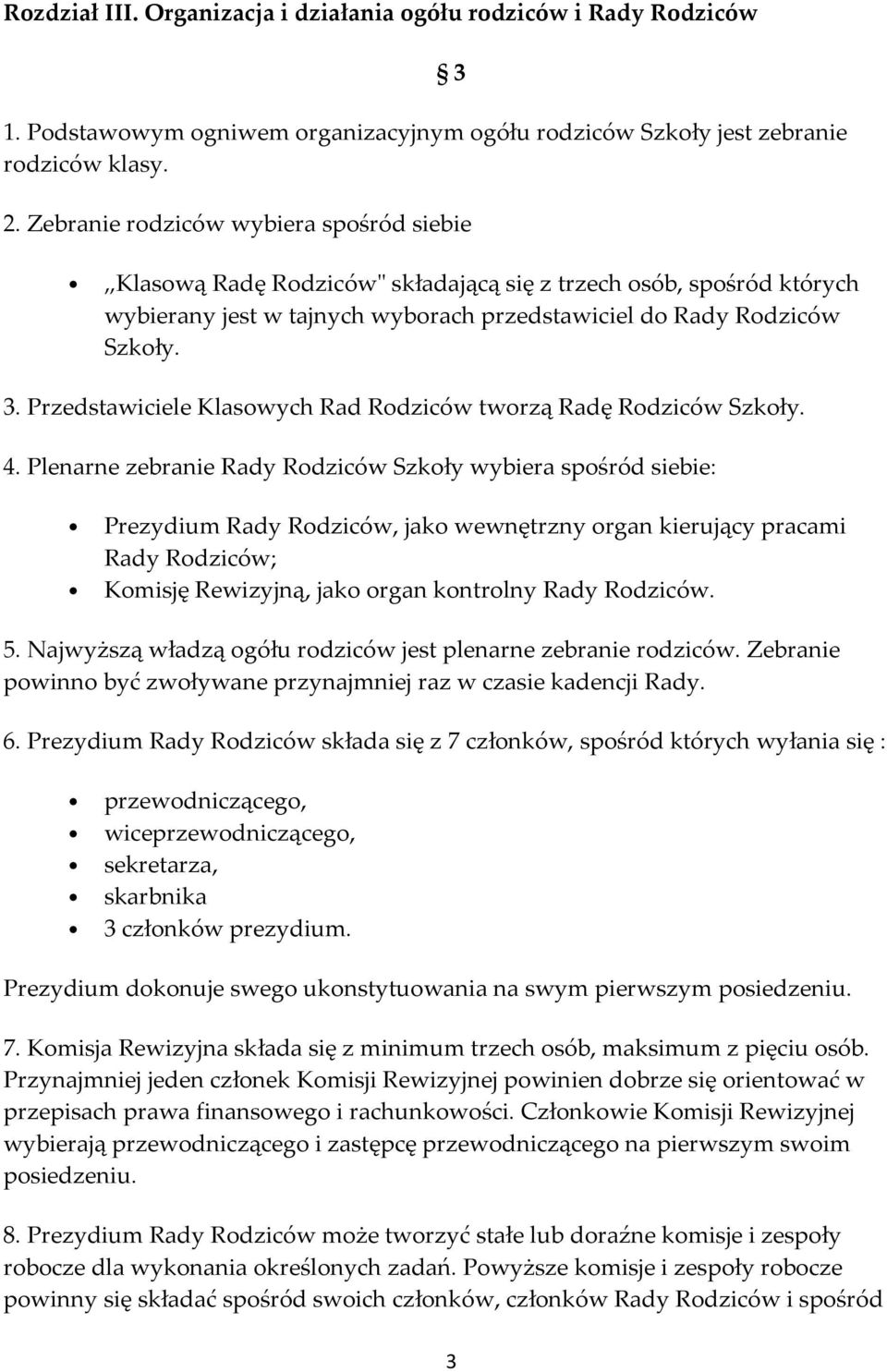 Przedstawiciele Klasowych Rad Rodziców tworzą Radę Rodziców Szkoły. 4.