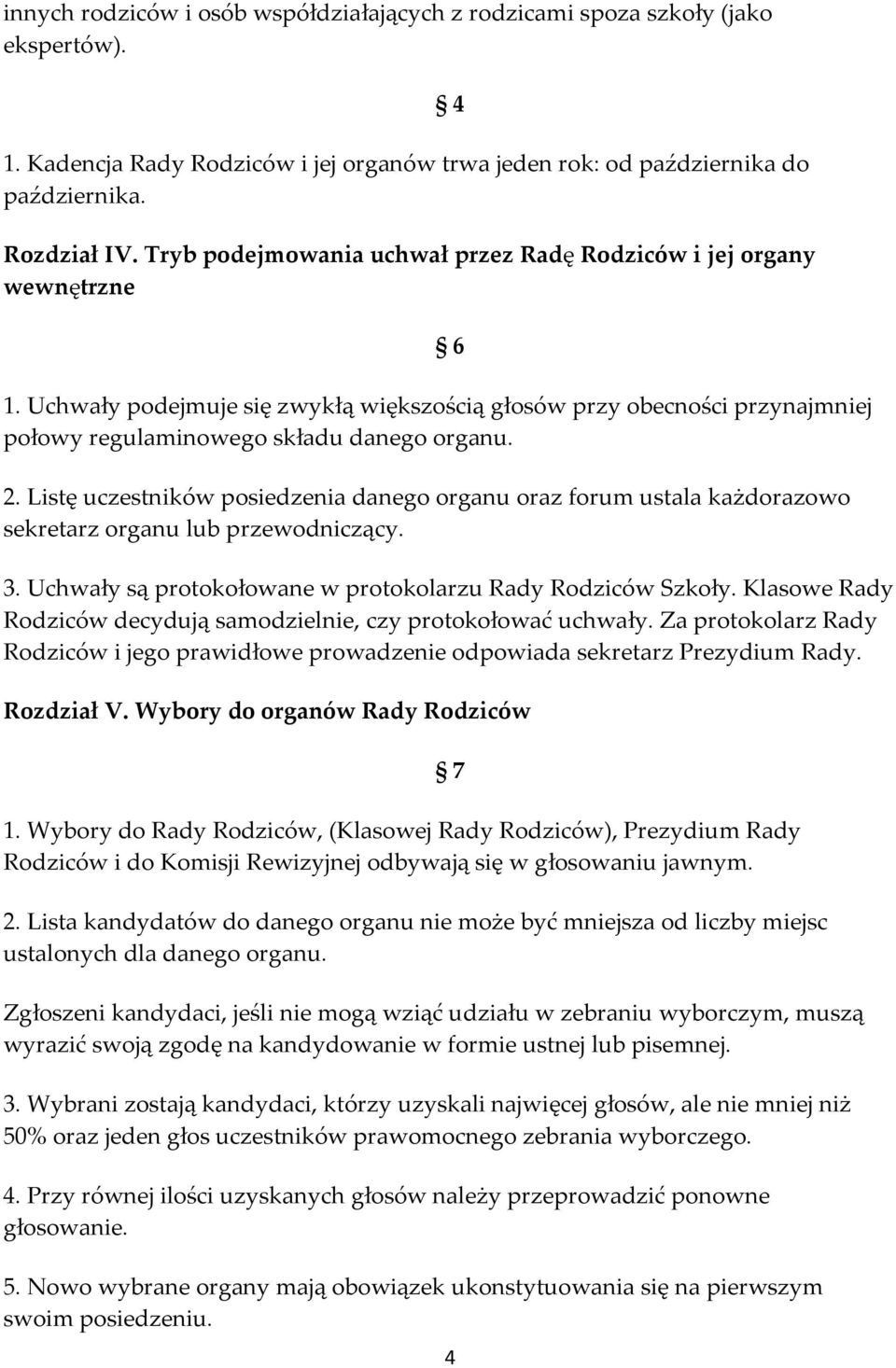 Listę uczestników posiedzenia danego organu oraz forum ustala każdorazowo sekretarz organu lub przewodniczący. 3. Uchwały są protokołowane w protokolarzu Rady Rodziców Szkoły.