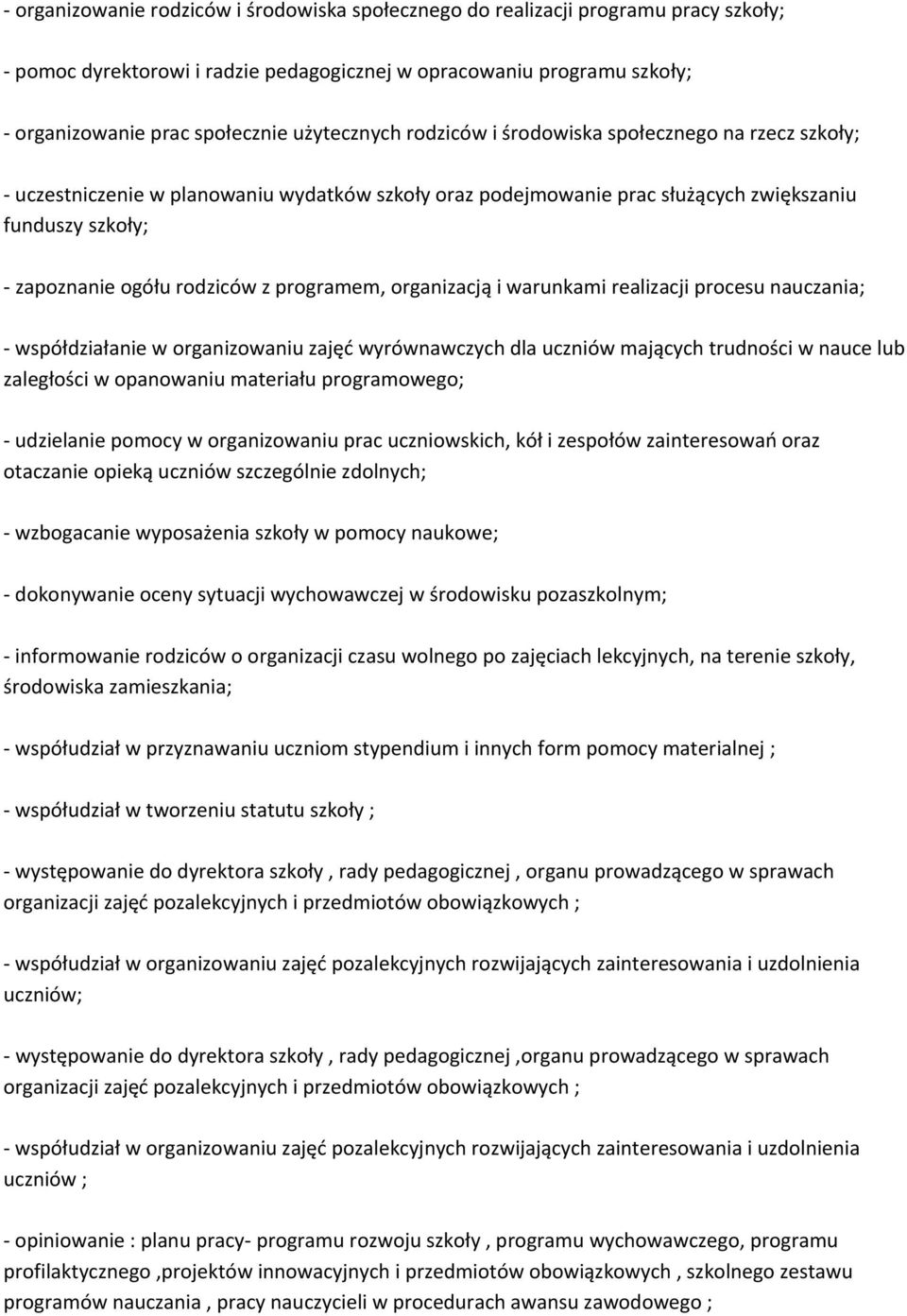organizacją i warunkami realizacji procesu nauczania; współdziałanie w organizowaniu zajęć wyrównawczych dla uczniów mających trudności w nauce lub zaległości w opanowaniu materiału programowego;
