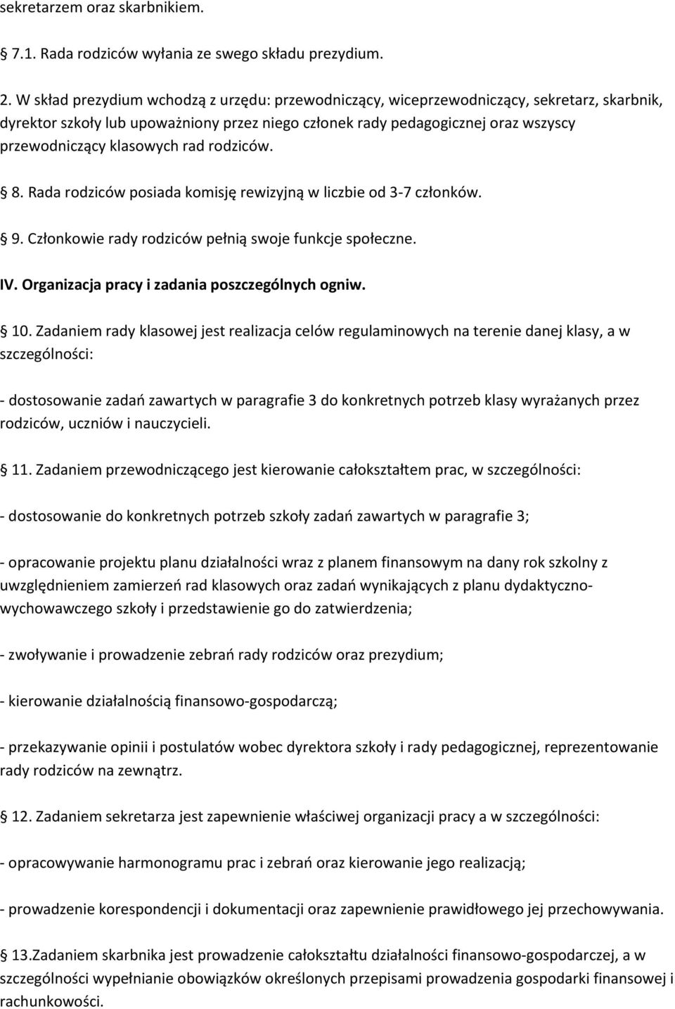 klasowych rad rodziców. 8. Rada rodziców posiada komisję rewizyjną w liczbie od 3 7 członków. 9. Członkowie rady rodziców pełnią swoje funkcje społeczne. IV.