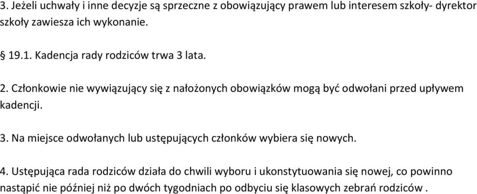 Członkowie nie wywiązujący się z nałożonych obowiązków mogą być odwołani przed upływem kadencji. 3.