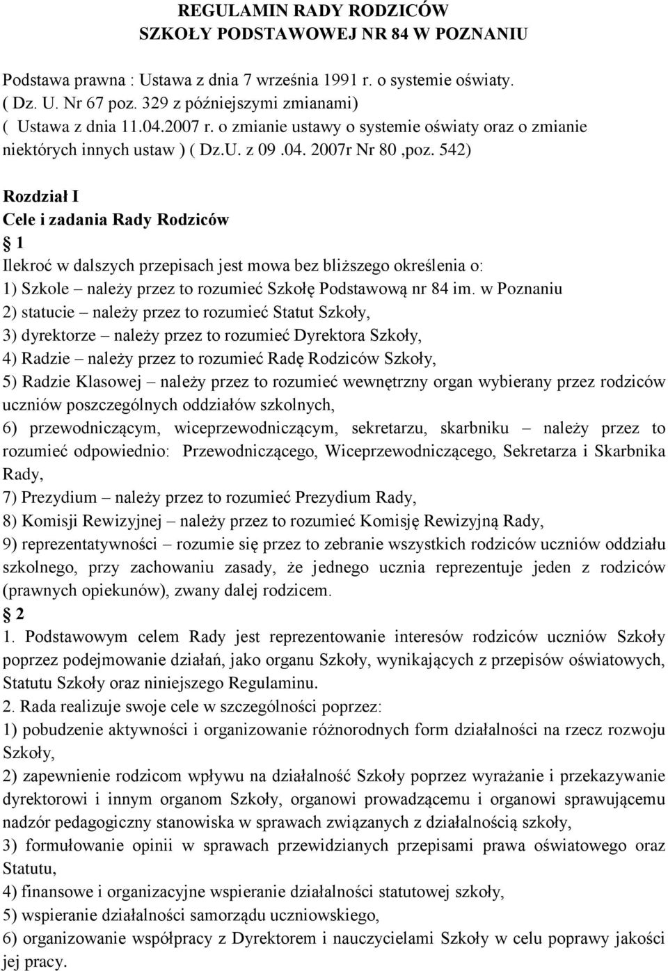 542) Rozdział I Cele i zadania Rady Rodziców 1 Ilekroć w dalszych przepisach jest mowa bez bliższego określenia o: 1) Szkole należy przez to rozumieć Szkołę Podstawową nr 84 im.