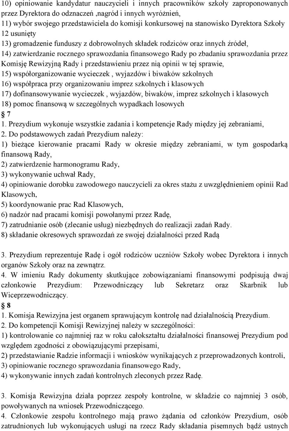 przez Komisję Rewizyjną Rady i przedstawieniu przez nią opinii w tej sprawie, 15) współorganizowanie wycieczek, wyjazdów i biwaków szkolnych 16) współpraca przy organizowaniu imprez szkolnych i