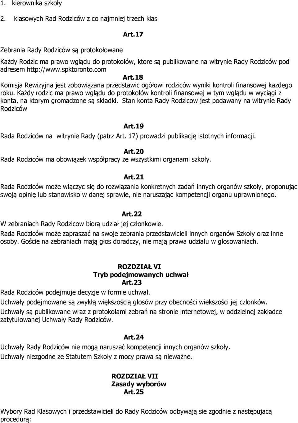 18 Komisja Rewizyjna jest zobowiązana przedstawic ogółowi rodziców wyniki kontroli finansowej kazdego roku.