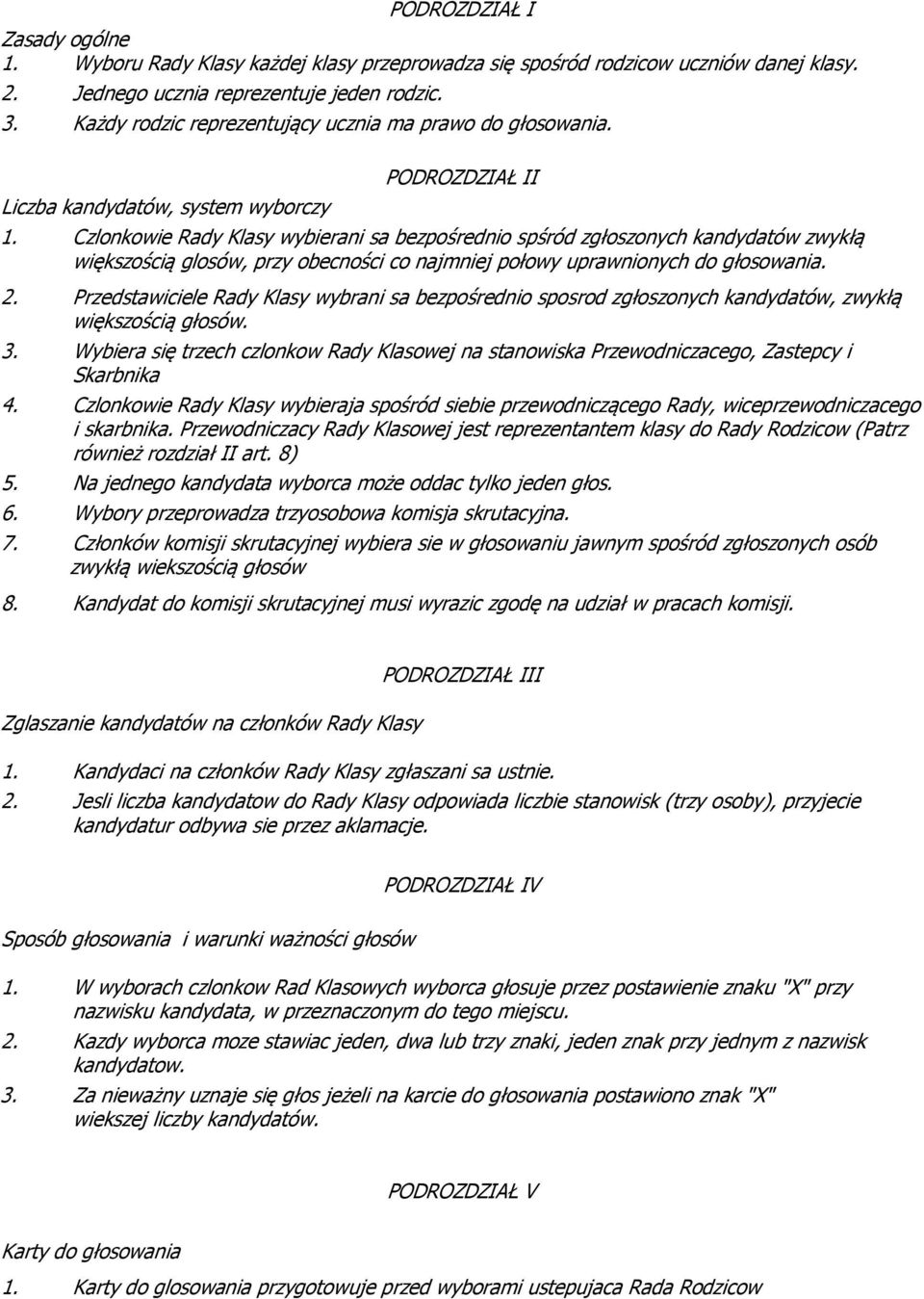 Czlonkowie Rady Klasy wybierani sa bezpośrednio spśród zgłoszonych kandydatów zwykłą większością glosów, przy obecności co najmniej połowy uprawnionych do głosowania. 2.