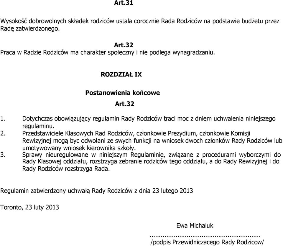 Dotychczas obowiązujący regulamin Rady Rodziców traci moc z dniem uchwalenia niniejszego regulaminu. 2.