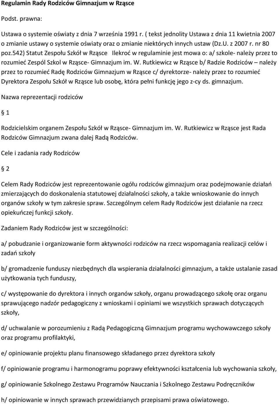 542) Statut Zespołu Szkół w Rząsce Ilekroć w regulaminie jest mowa o: a/ szkole- należy przez to rozumieć Zespól Szkol w Rząsce- Gimnazjum im. W.