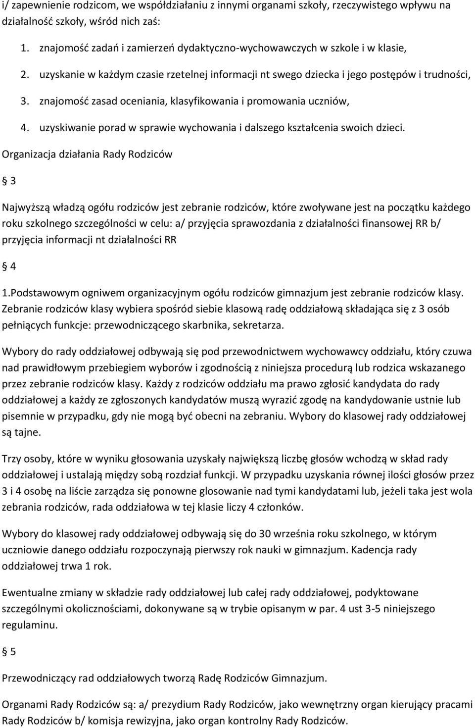 znajomość zasad oceniania, klasyfikowania i promowania uczniów, 4. uzyskiwanie porad w sprawie wychowania i dalszego kształcenia swoich dzieci.