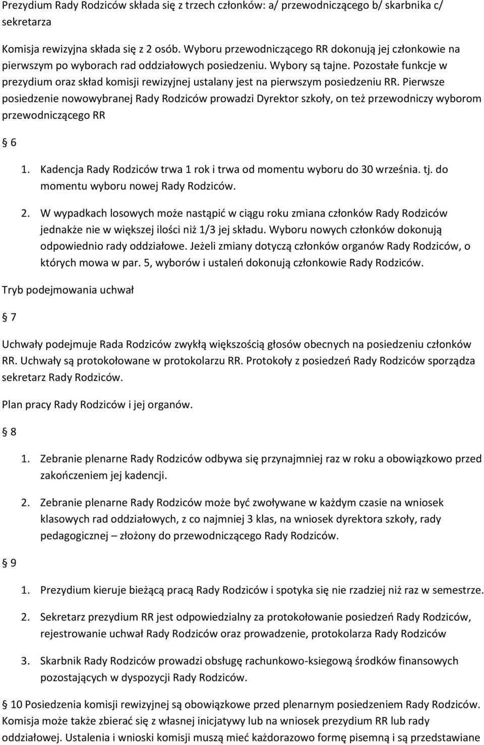 Pozostałe funkcje w prezydium oraz skład komisji rewizyjnej ustalany jest na pierwszym posiedzeniu RR.