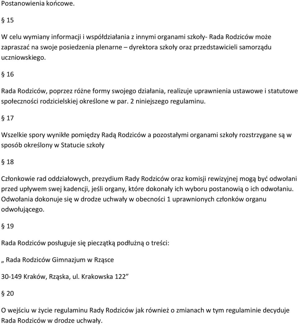 16 Rada Rodziców, poprzez różne formy swojego działania, realizuje uprawnienia ustawowe i statutowe społeczności rodzicielskiej określone w par. 2 niniejszego regulaminu.