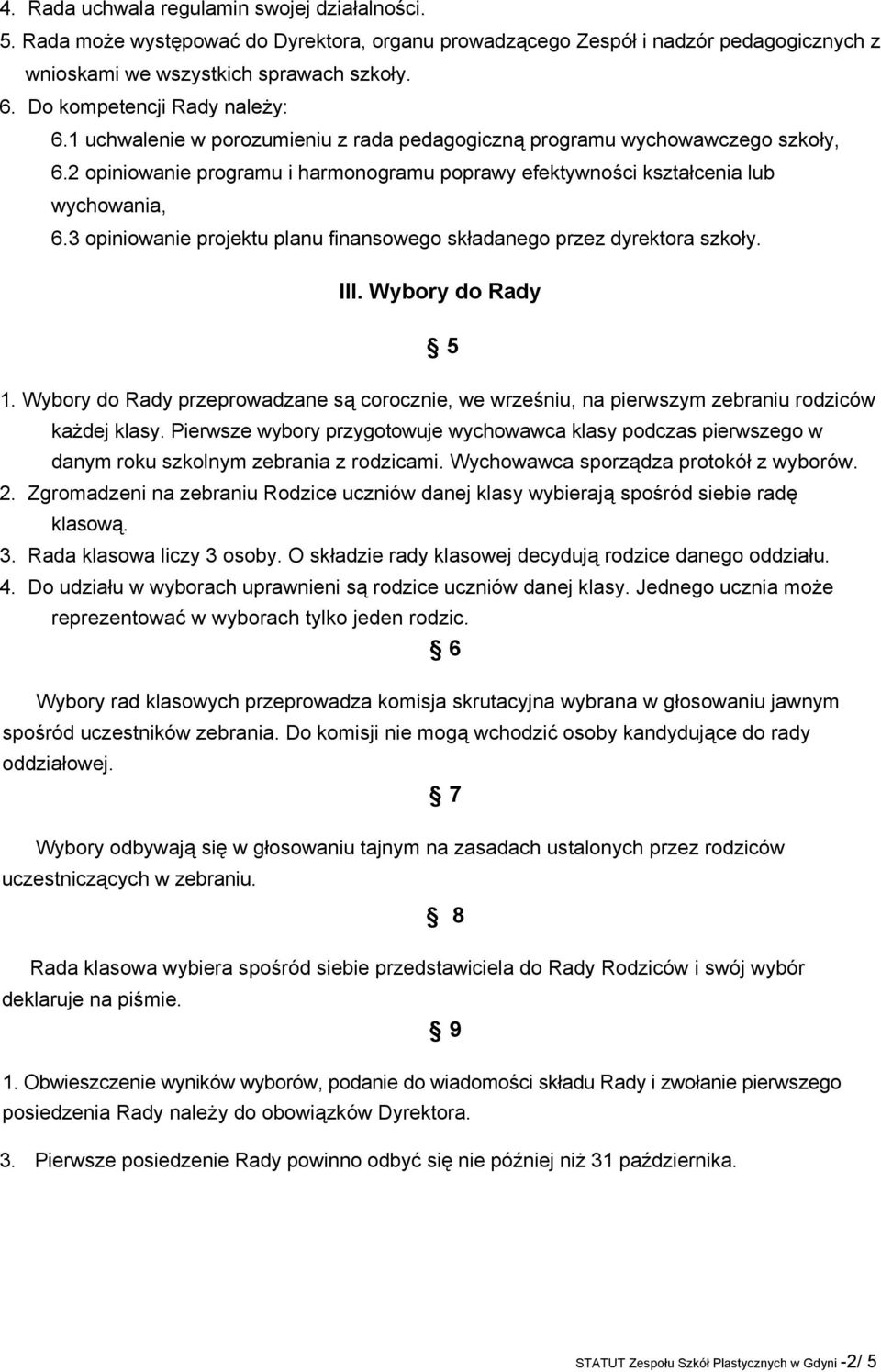 3 opiniowanie projektu planu finansowego składanego przez dyrektora szkoły. III. Wybory do Rady 5 1.