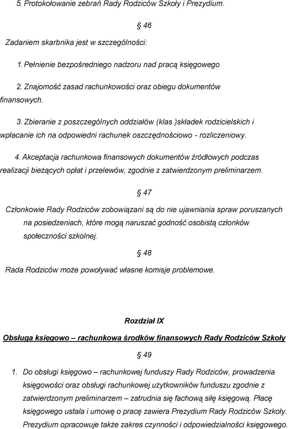 Zbieranie z poszczególnych oddziałów (klas )składek rodzicielskich i wpłacanie ich na odpowiedni rachunek oszczędnościowo - rozliczeniowy. 4.