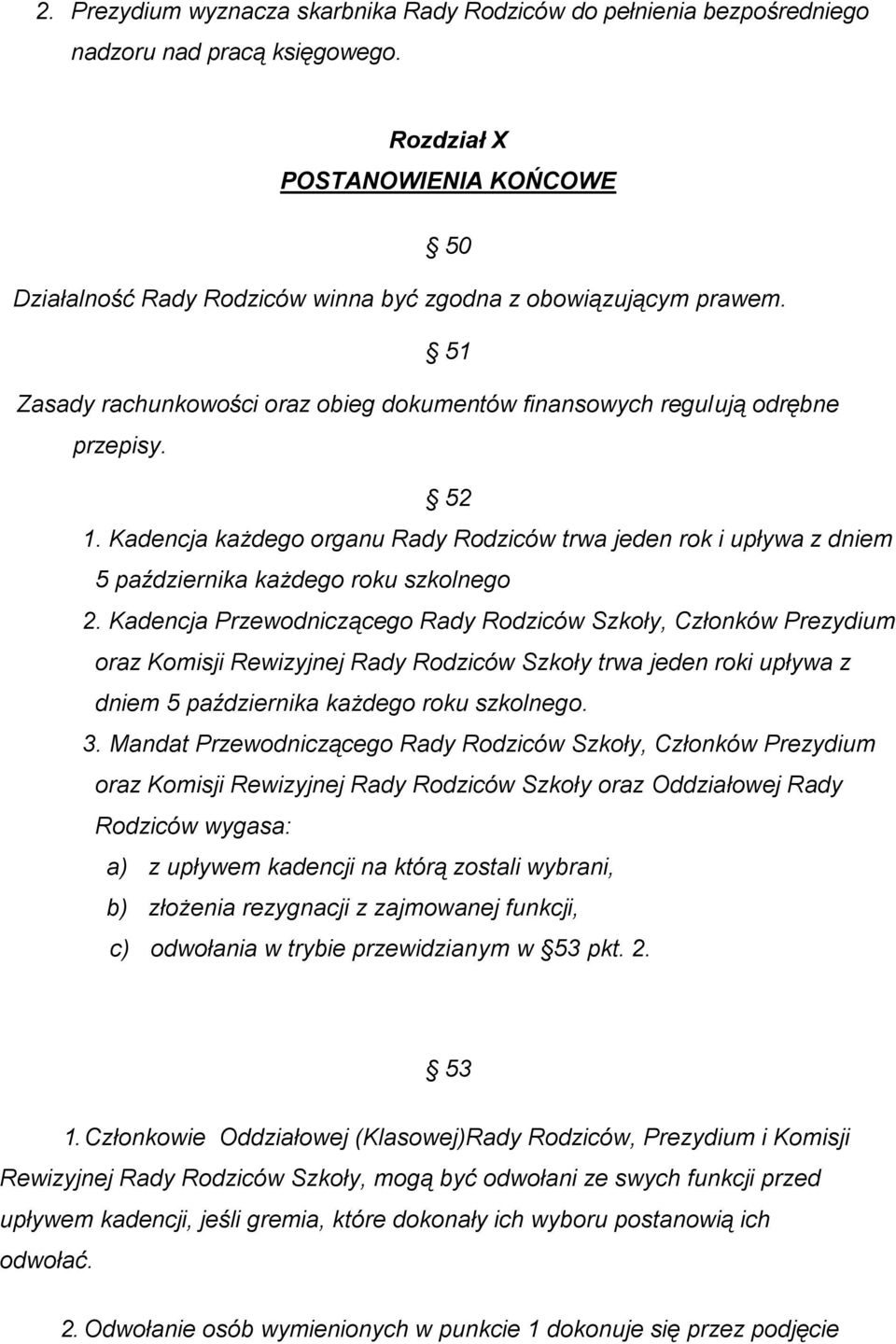 Kadencja każdego organu Rady Rodziców trwa jeden rok i upływa z dniem 5 października każdego roku szkolnego 2.