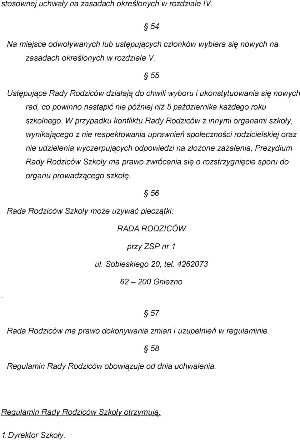 W przypadku konfliktu Rady Rodziców z innymi organami szkoły, wynikającego z nie respektowania uprawnień społeczności rodzicielskiej oraz nie udzielenia wyczerpujących odpowiedzi na złożone