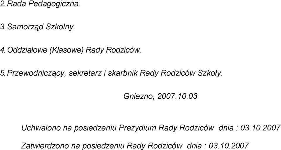 Przewodniczący, sekretarz i skarbnik Rady Rodziców Szkoły. Gniezno, 2007.