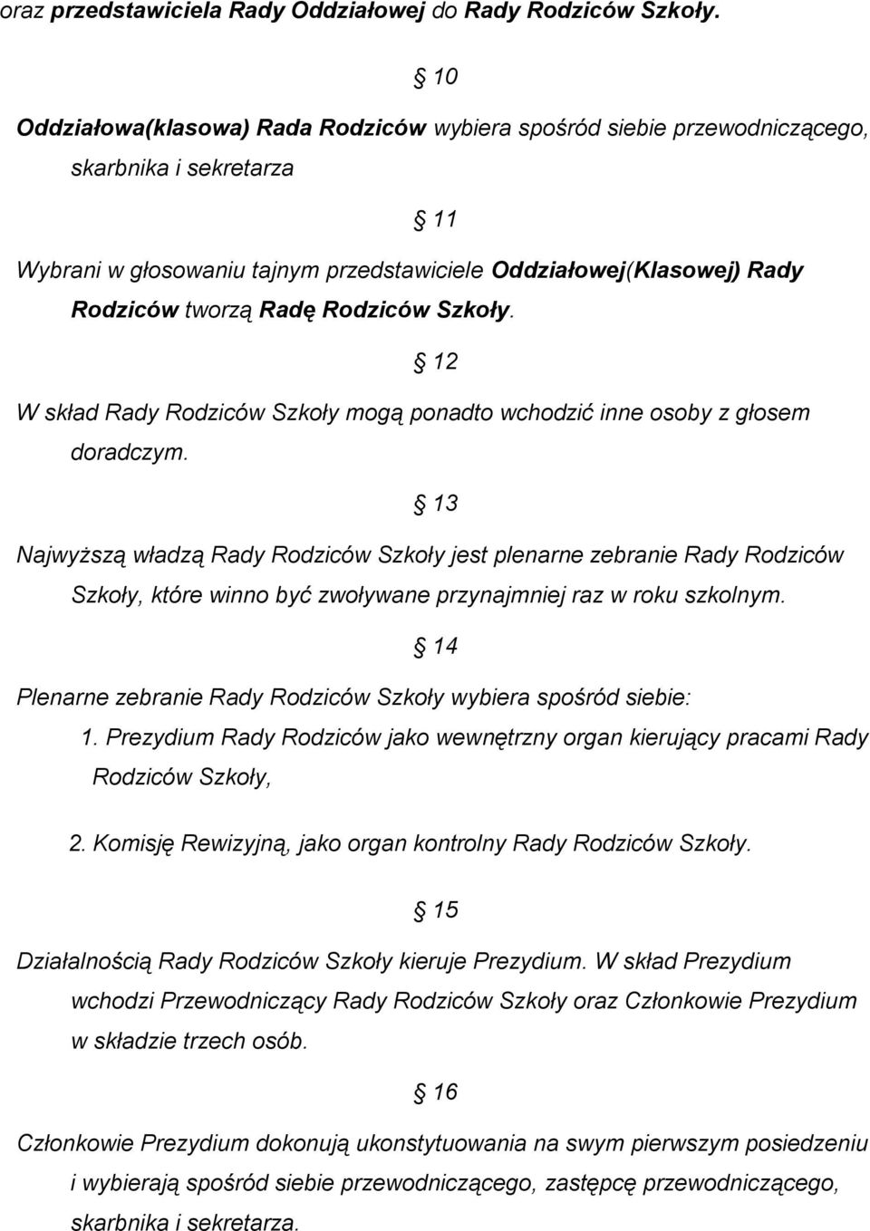 Rodziców Szkoły. 12 W skład Rady Rodziców Szkoły mogą ponadto wchodzić inne osoby z głosem doradczym.