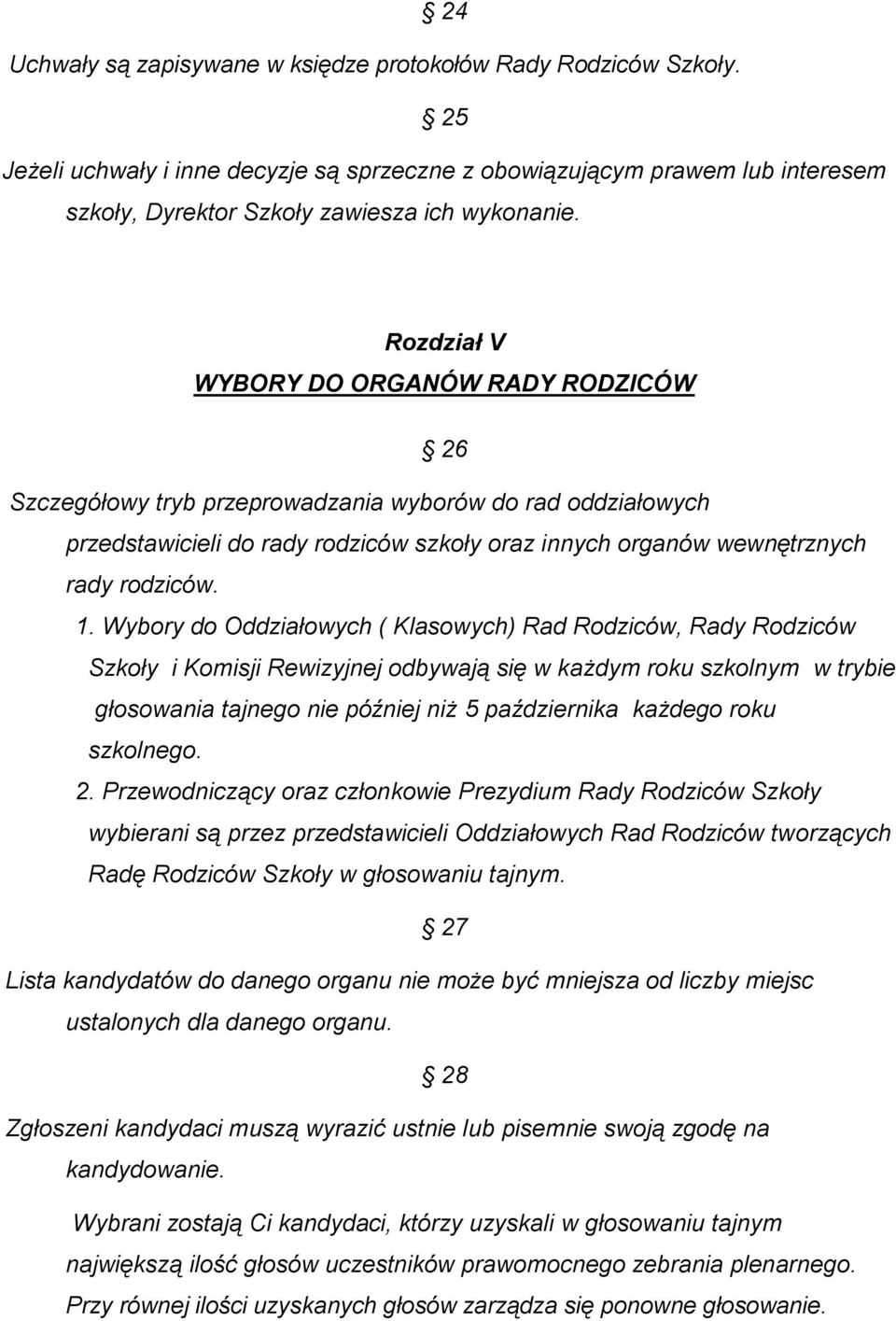 Wybory do Oddziałowych ( Klasowych) Rad Rodziców, Rady Rodziców Szkoły i Komisji Rewizyjnej odbywają się w każdym roku szkolnym w trybie głosowania tajnego nie później niż 5 października każdego roku