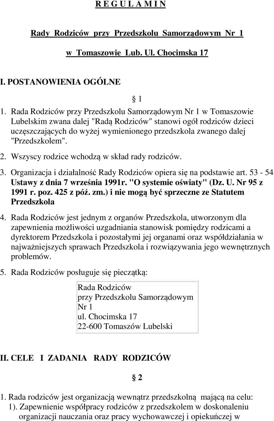 "Przedszkolem". 1 2. Wszyscy rodzice wchodzą w skład rady rodziców. 3. Organizacja i działalność Rady Rodziców opiera się na podstawie art. 53-54 Ustawy z dnia 7 września 1991r.