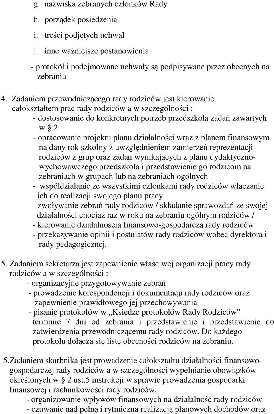 projektu planu działalności wraz z planem finansowym na dany rok szkolny z uwzględnieniem zamierzeń reprezentacji rodziców z grup oraz zadań wynikających z planu dydaktycznowychowawczego przedszkola