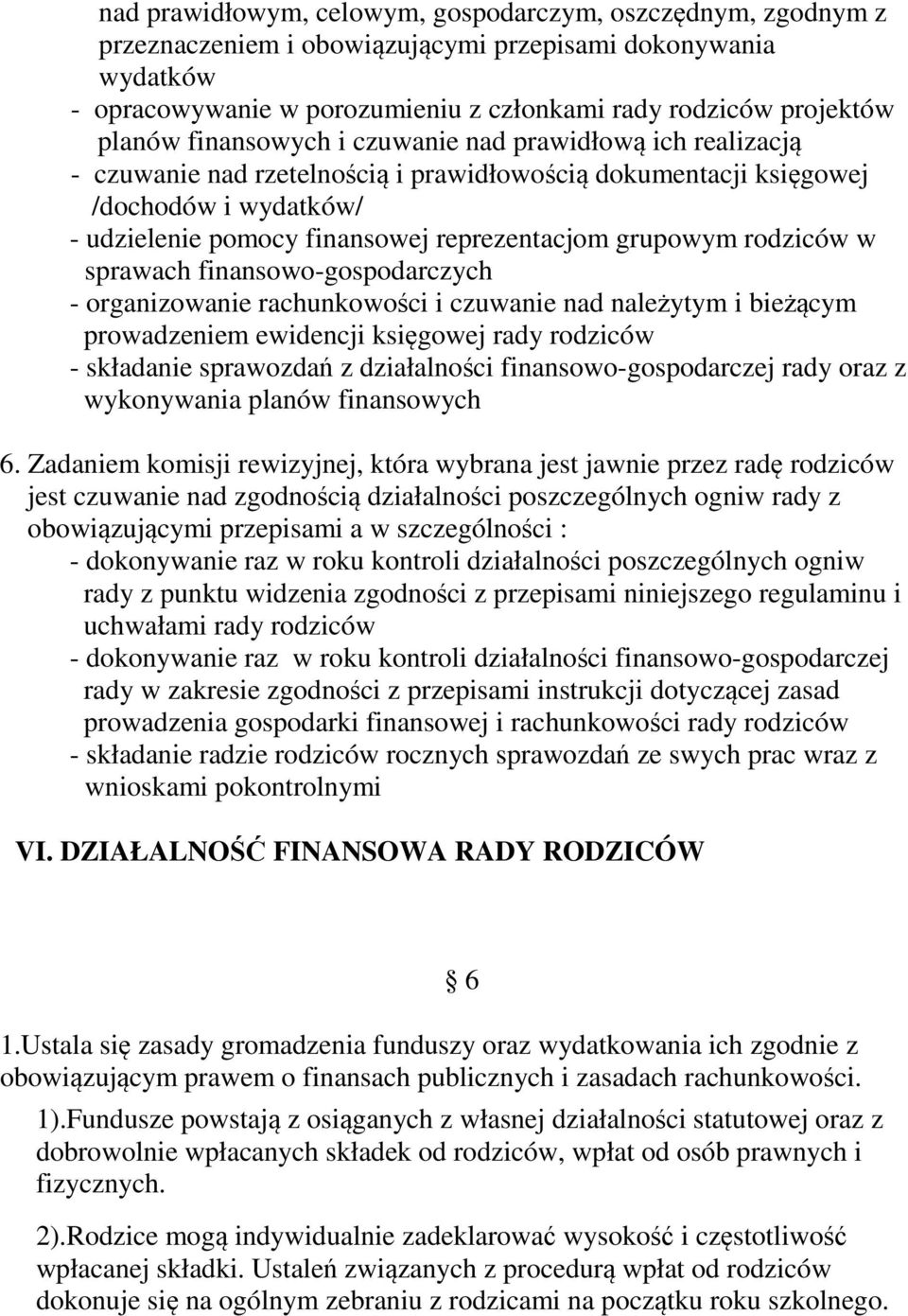 rodziców w sprawach finansowo-gospodarczych - organizowanie rachunkowości i czuwanie nad należytym i bieżącym prowadzeniem ewidencji księgowej rady rodziców - składanie sprawozdań z działalności