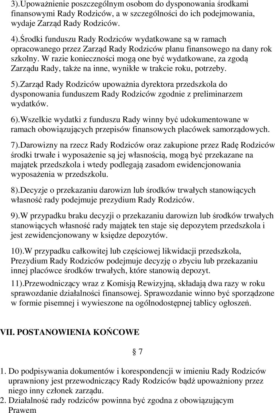 W razie konieczności mogą one być wydatkowane, za zgodą Zarządu Rady, także na inne, wynikłe w trakcie roku, potrzeby. 5).