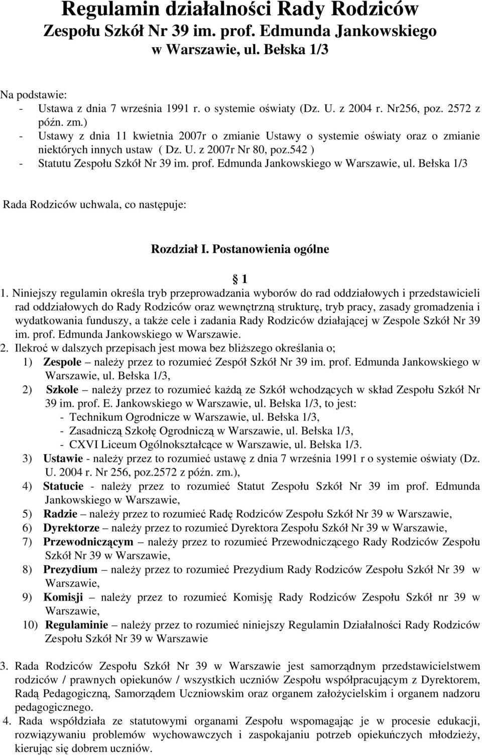 542 ) - Statutu Zespołu Szkół Nr 39 im. prof. Edmunda Jankowskiego w Warszawie, ul. Bełska 1/3 Rada Rodziców uchwala, co następuje: Rozdział I. Postanowienia ogólne 1 1.