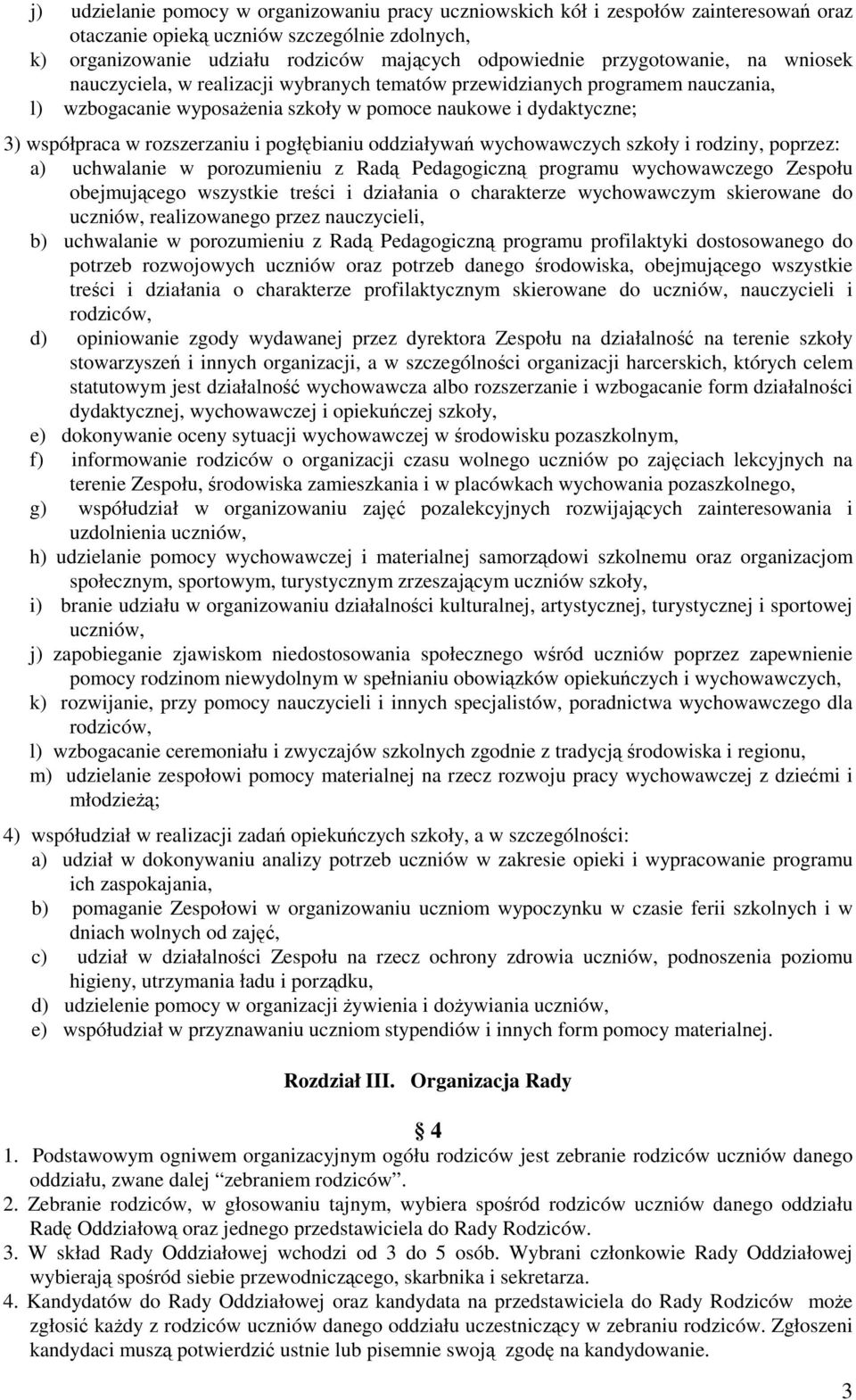 rozszerzaniu i pogłębianiu oddziaływań wychowawczych szkoły i rodziny, poprzez: a) uchwalanie w porozumieniu z Radą Pedagogiczną programu wychowawczego Zespołu obejmującego wszystkie treści i