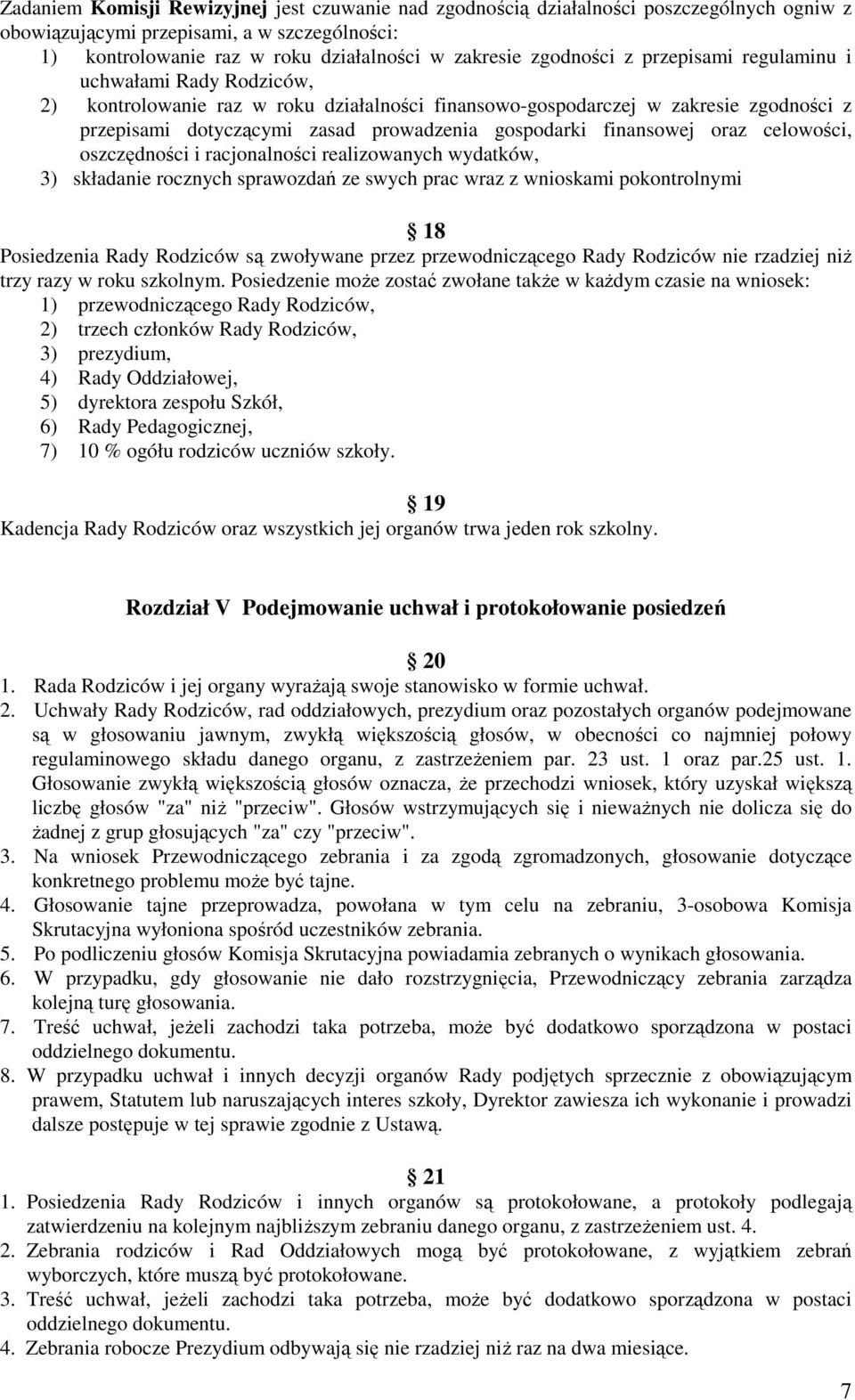 finansowej oraz celowości, oszczędności i racjonalności realizowanych wydatków, 3) składanie rocznych sprawozdań ze swych prac wraz z wnioskami pokontrolnymi 18 Posiedzenia Rady Rodziców są zwoływane