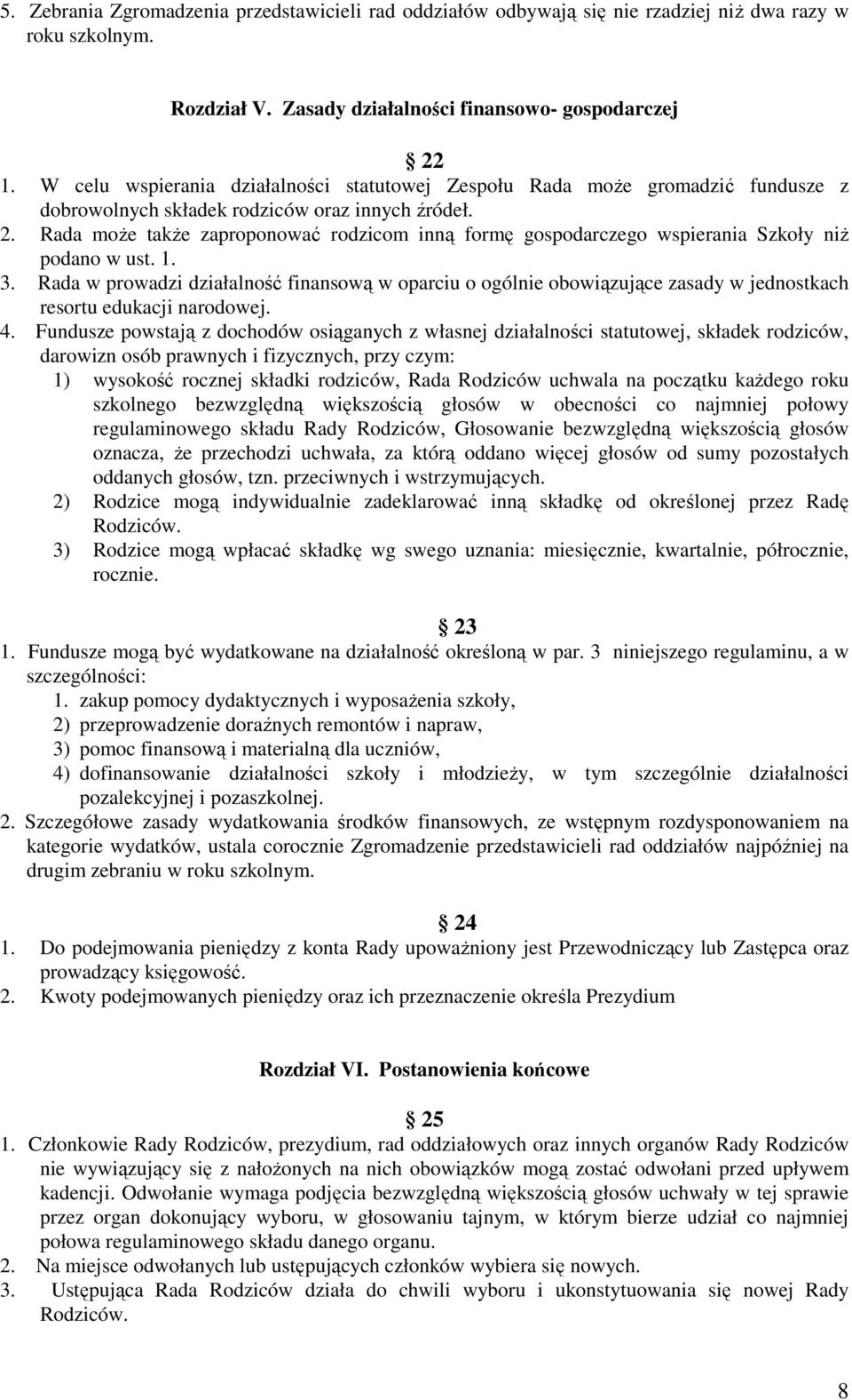 Rada moŝe takŝe zaproponować rodzicom inną formę gospodarczego wspierania Szkoły niŝ podano w ust. 1. 3.