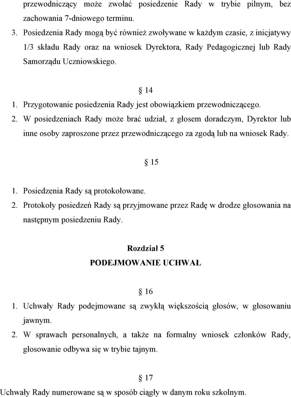 Przygotowanie posiedzenia Rady jest obowiązkiem przewodniczącego. 2.