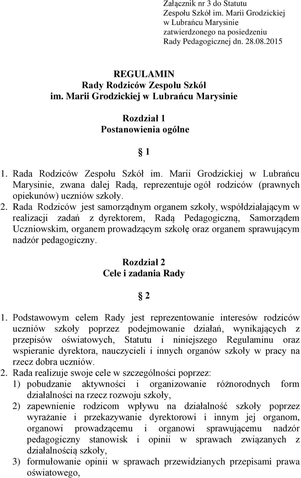 Marii Grodzickiej w Lubrańcu Marysinie, zwana dalej Radą, reprezentuje ogół rodziców (prawnych opiekunów) uczniów szkoły. 2.
