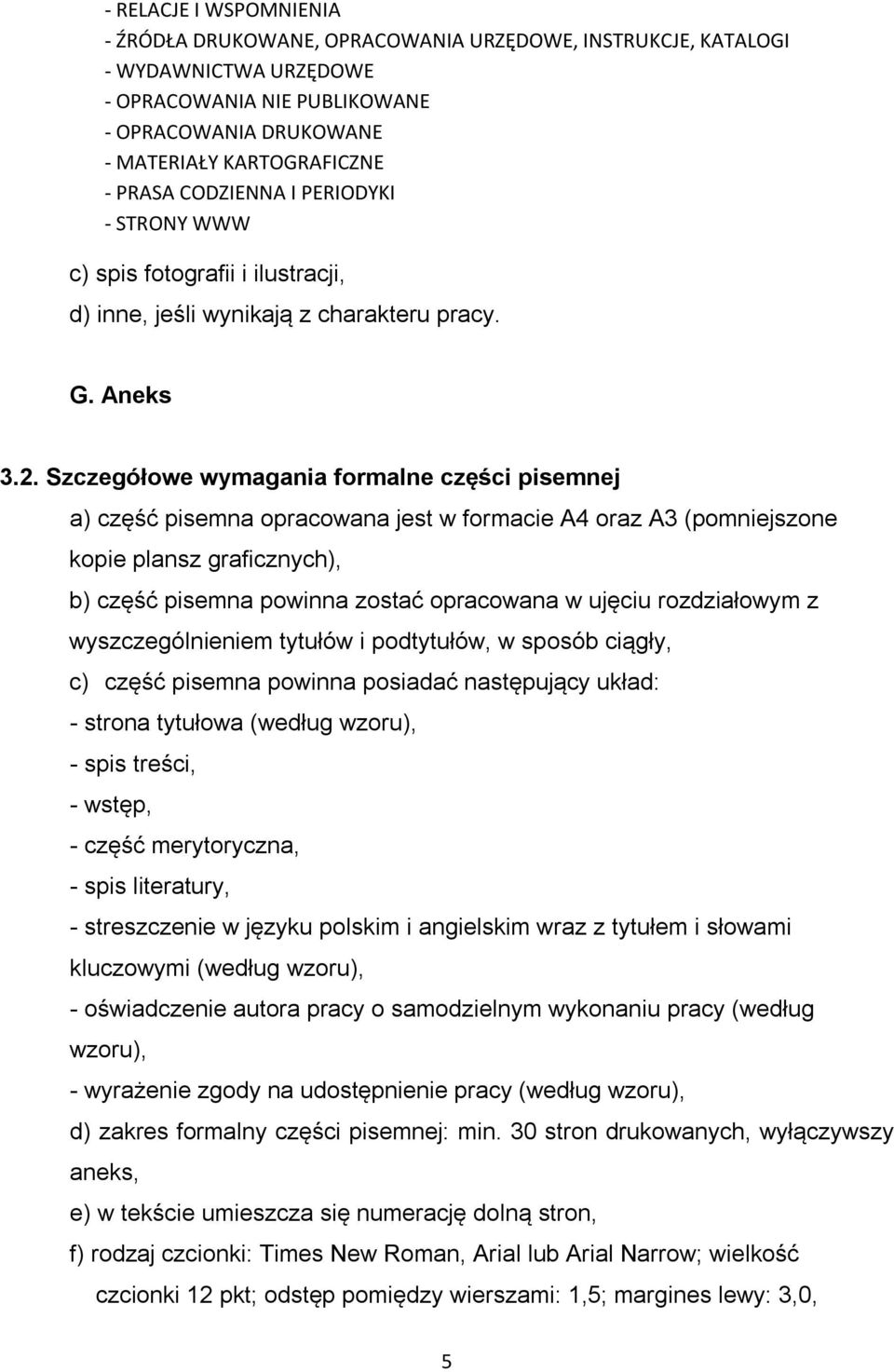 Szczegółowe wymagania formalne części pisemnej a) część pisemna opracowana jest w formacie A4 oraz A3 (pomniejszone kopie plansz graficznych), b) część pisemna powinna zostać opracowana w ujęciu
