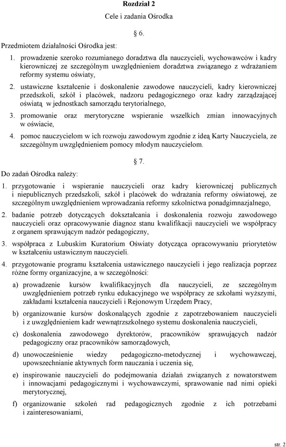 ustawiczne kształcenie i doskonalenie zawodowe nauczycieli, kadry kierowniczej przedszkoli, szkół i placówek, nadzoru pedagogicznego oraz kadry zarządzającej oświatą w jednostkach samorządu