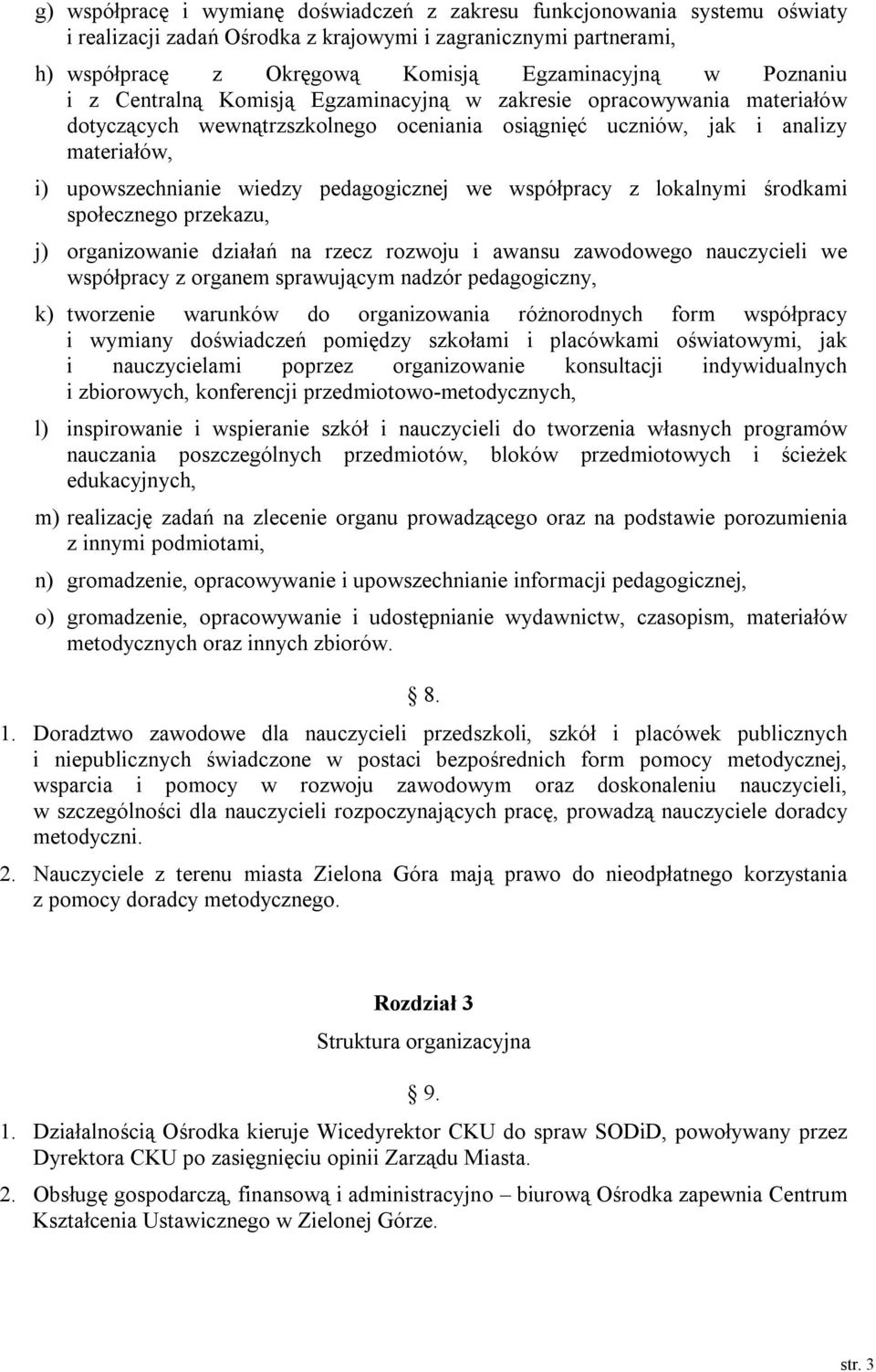 pedagogicznej we współpracy z lokalnymi środkami społecznego przekazu, j) organizowanie działań na rzecz rozwoju i awansu zawodowego nauczycieli we współpracy z organem sprawującym nadzór