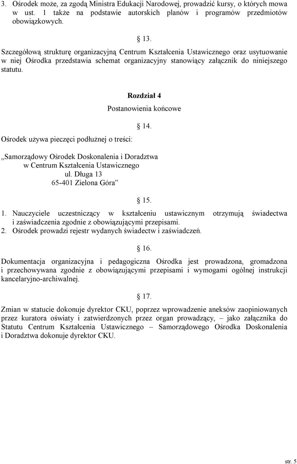 Rozdział 4 Postanowienia końcowe Ośrodek używa pieczęci podłużnej o treści: 14