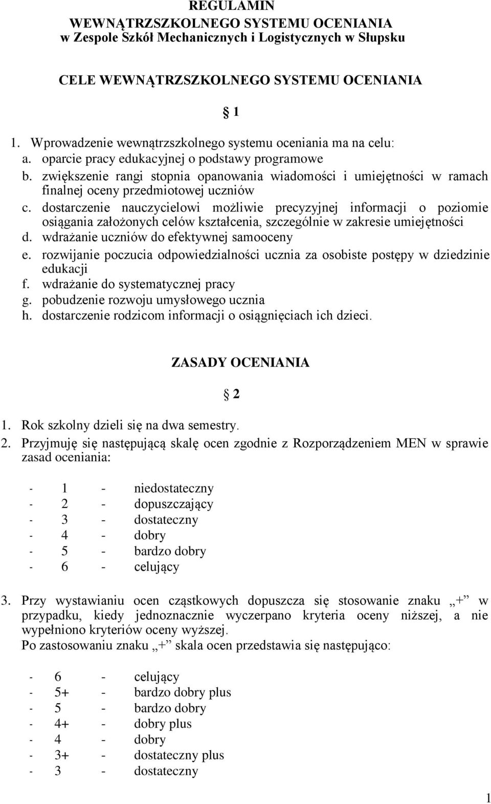 zwiększenie rangi stopnia opanowania wiadomości i umiejętności w ramach finalnej oceny przedmiotowej uczniów c.