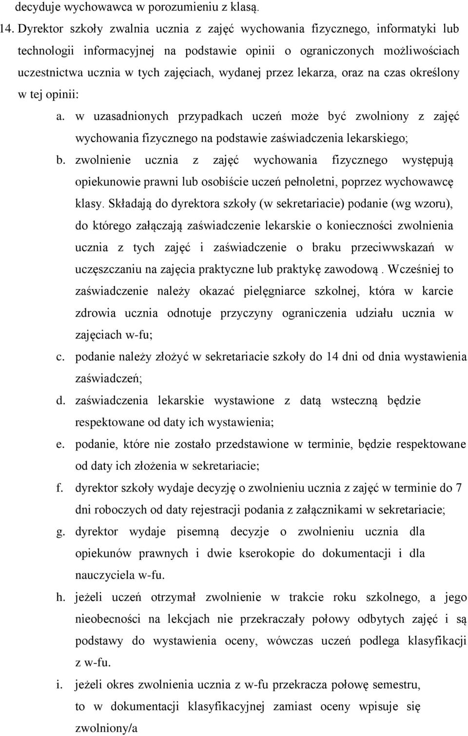 przez lekarza, oraz na czas określony w tej opinii: a. w uzasadnionych przypadkach uczeń może być zwolniony z zajęć wychowania fizycznego na podstawie zaświadczenia lekarskiego; b.