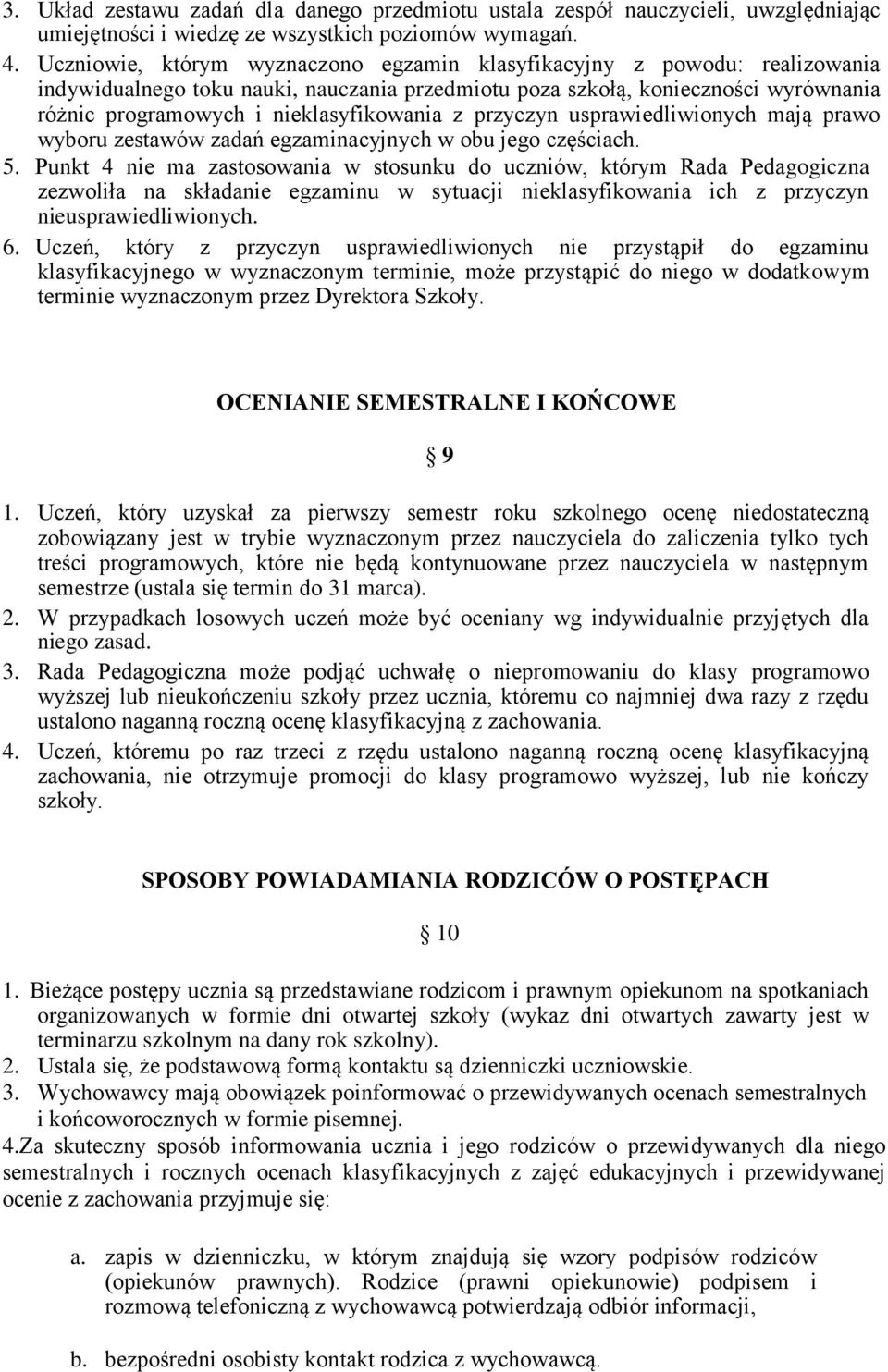 z przyczyn usprawiedliwionych mają prawo wyboru zestawów zadań egzaminacyjnych w obu jego częściach. 5.