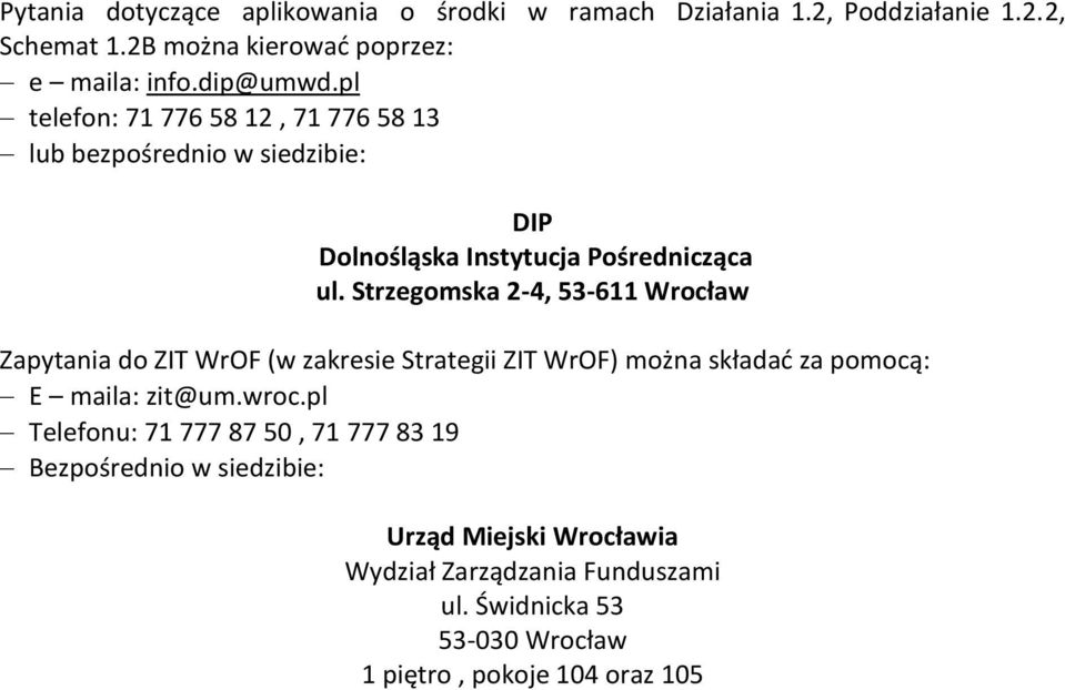 Strzegomska 2-4, 53-611 Wrocław Zapytania do ZIT WrOF (w zakresie Strategii ZIT WrOF) można składać za pomocą: E maila: zit@um.wroc.
