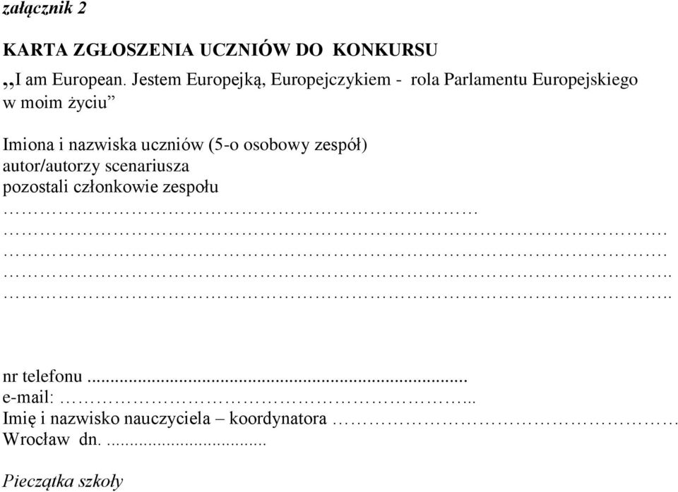 nazwiska uczniów (5-o osobowy zespół) autor/autorzy scenariusza pozostali członkowie