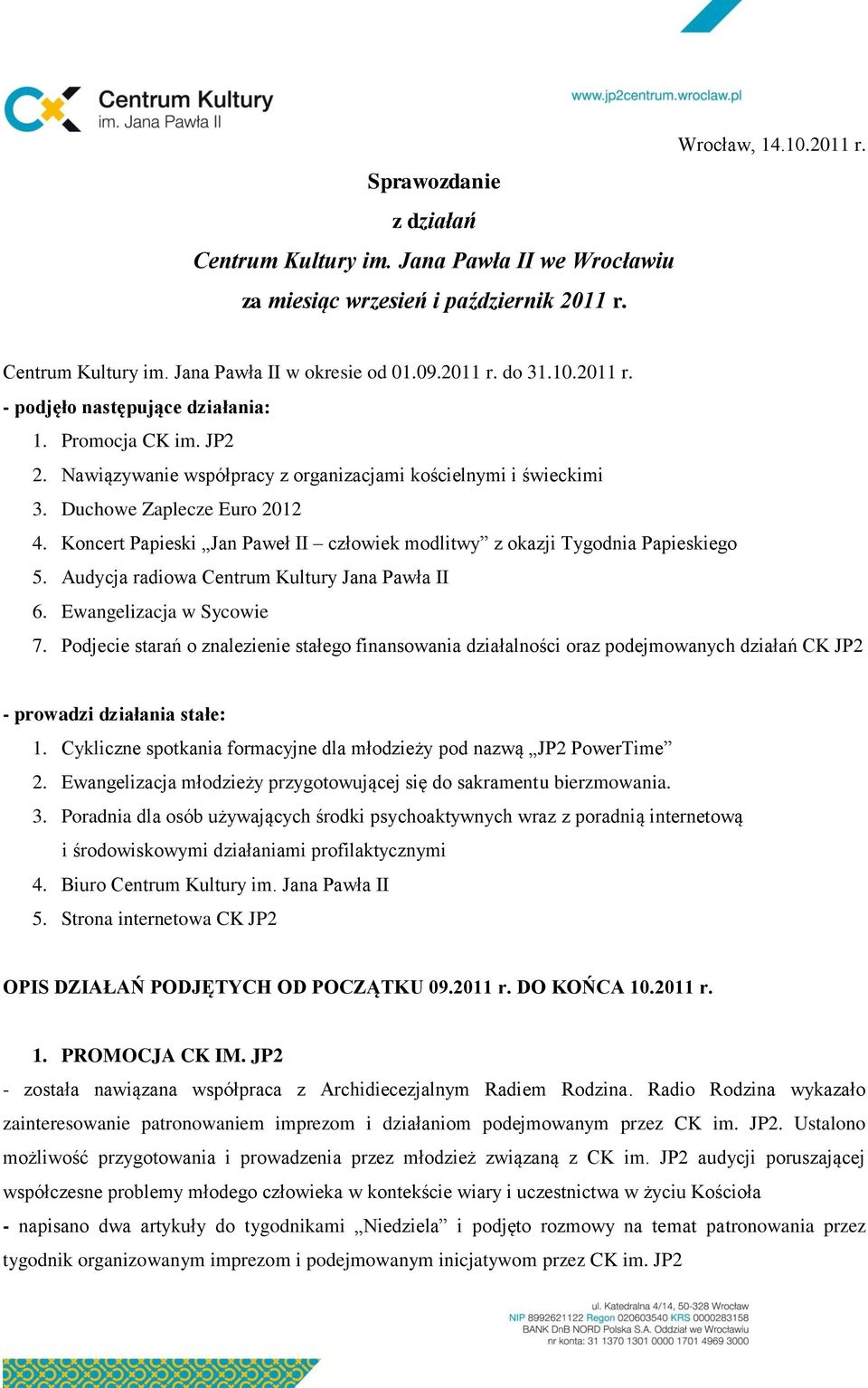 Koncert Papieski Jan Paweł II człowiek modlitwy z okazji Tygodnia Papieskiego 5. Audycja radiowa Centrum Kultury Jana Pawła II 6. Ewangelizacja w Sycowie 7.