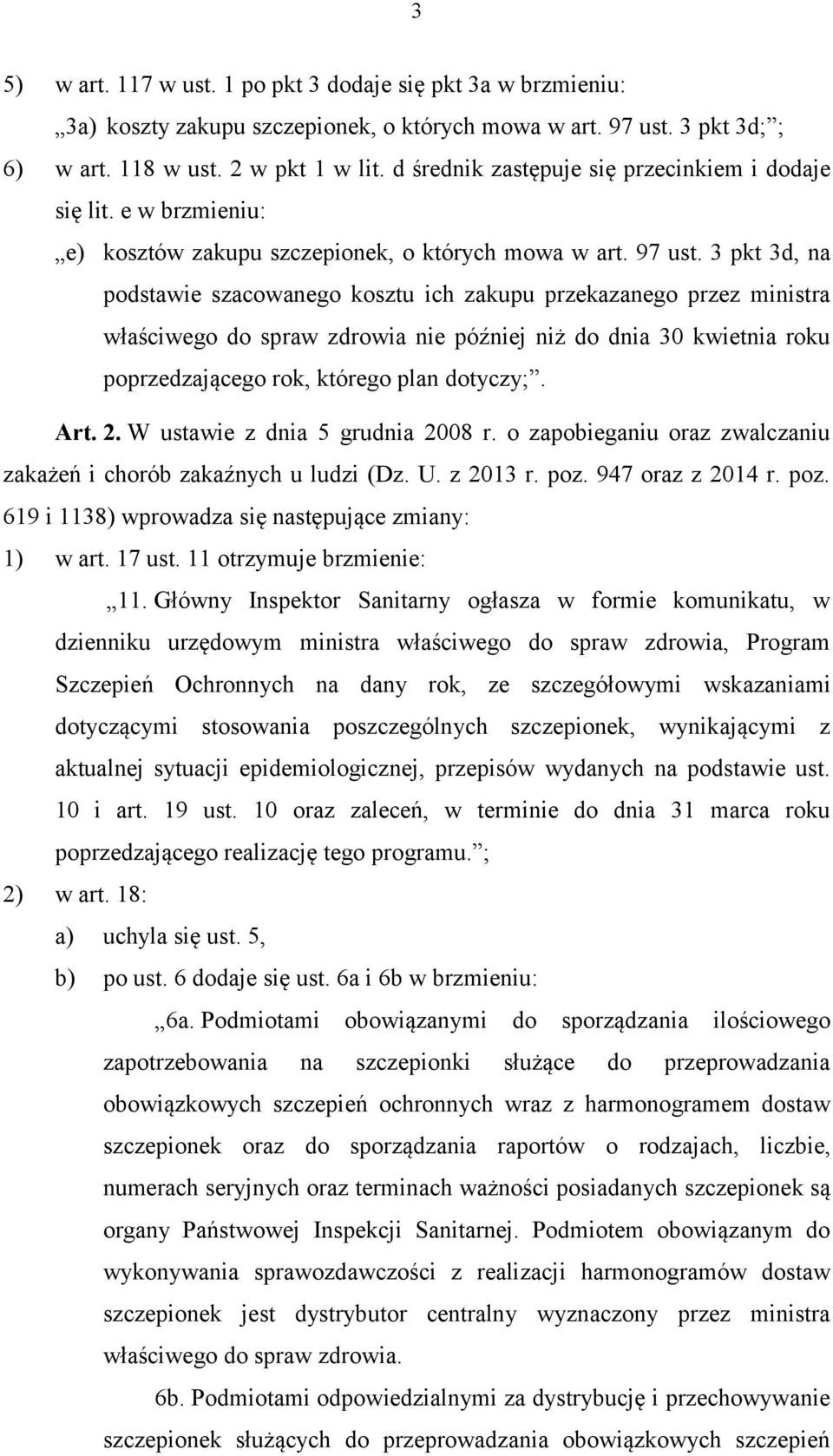 3 pkt 3d, na podstawie szacowanego kosztu ich zakupu przekazanego przez ministra właściwego do spraw zdrowia nie później niż do dnia 30 kwietnia roku poprzedzającego rok, którego plan dotyczy;. Art.