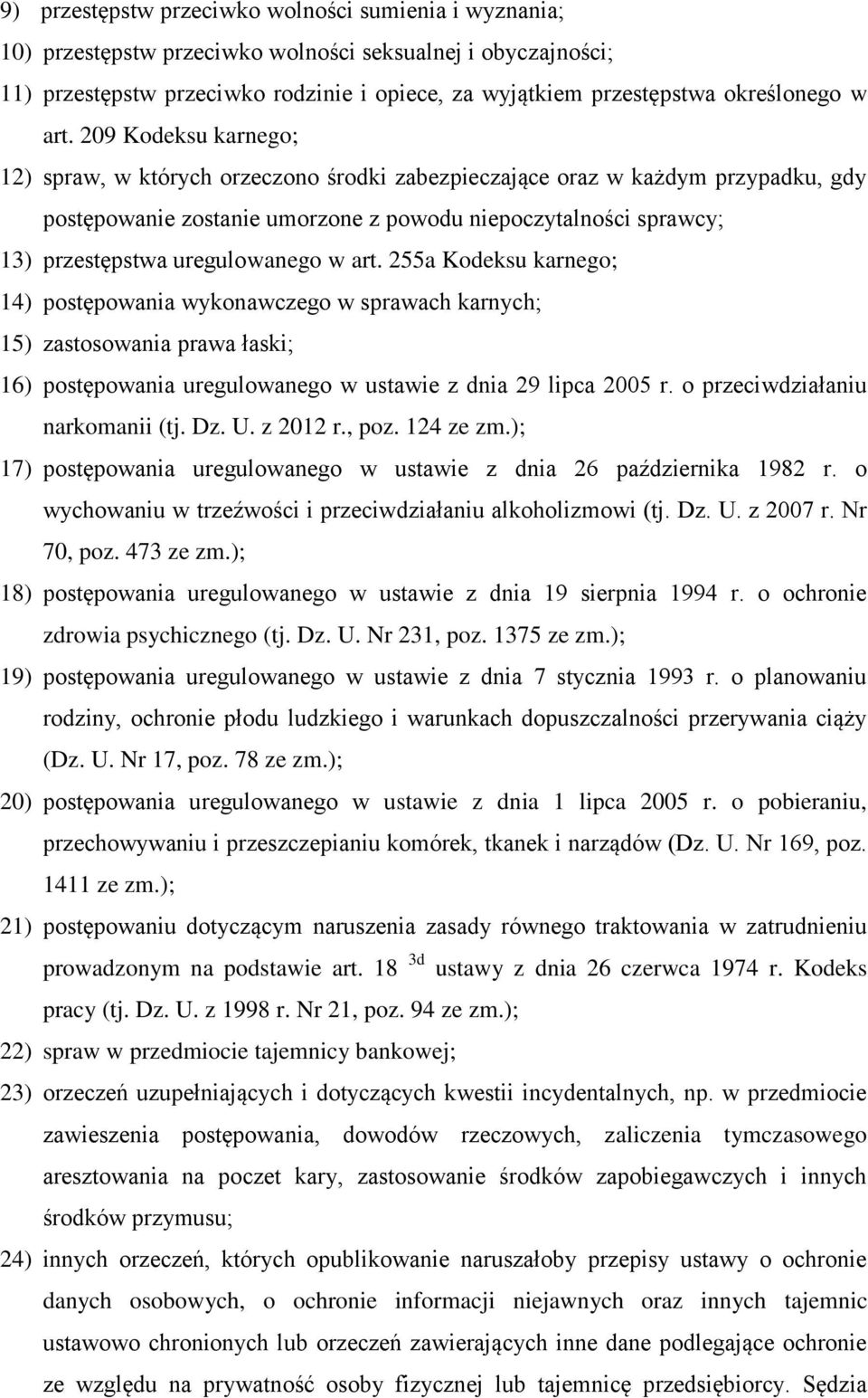 209 Kodeksu karnego; 12) spraw, w których orzeczono środki zabezpieczające oraz w każdym przypadku, gdy postępowanie zostanie umorzone z powodu niepoczytalności sprawcy; 13) przestępstwa