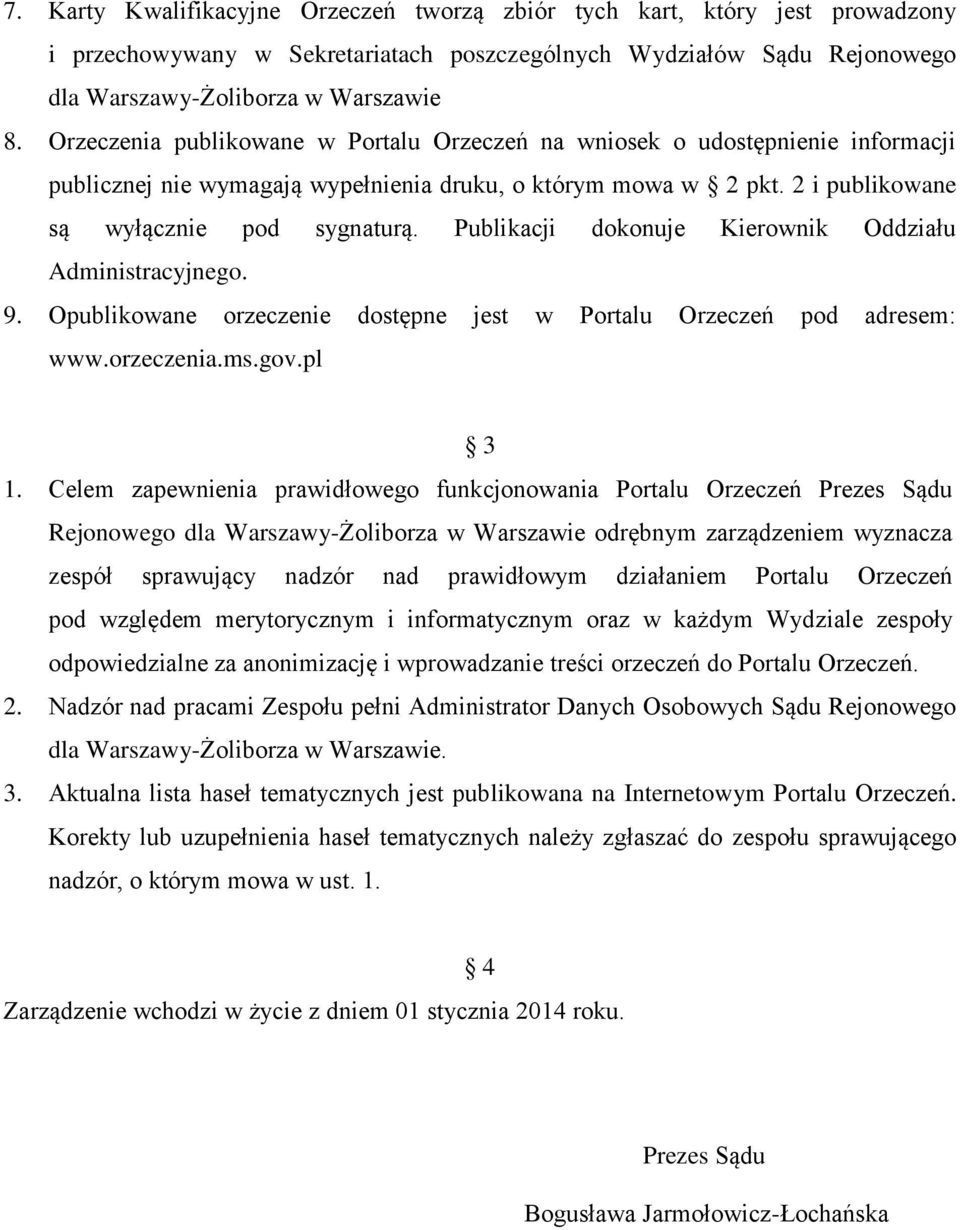 Publikacji dokonuje Kierownik Oddziału Administracyjnego. 9. Opublikowane orzeczenie dostępne jest w Portalu Orzeczeń pod adresem: www.orzeczenia.ms.gov.pl 3 1.