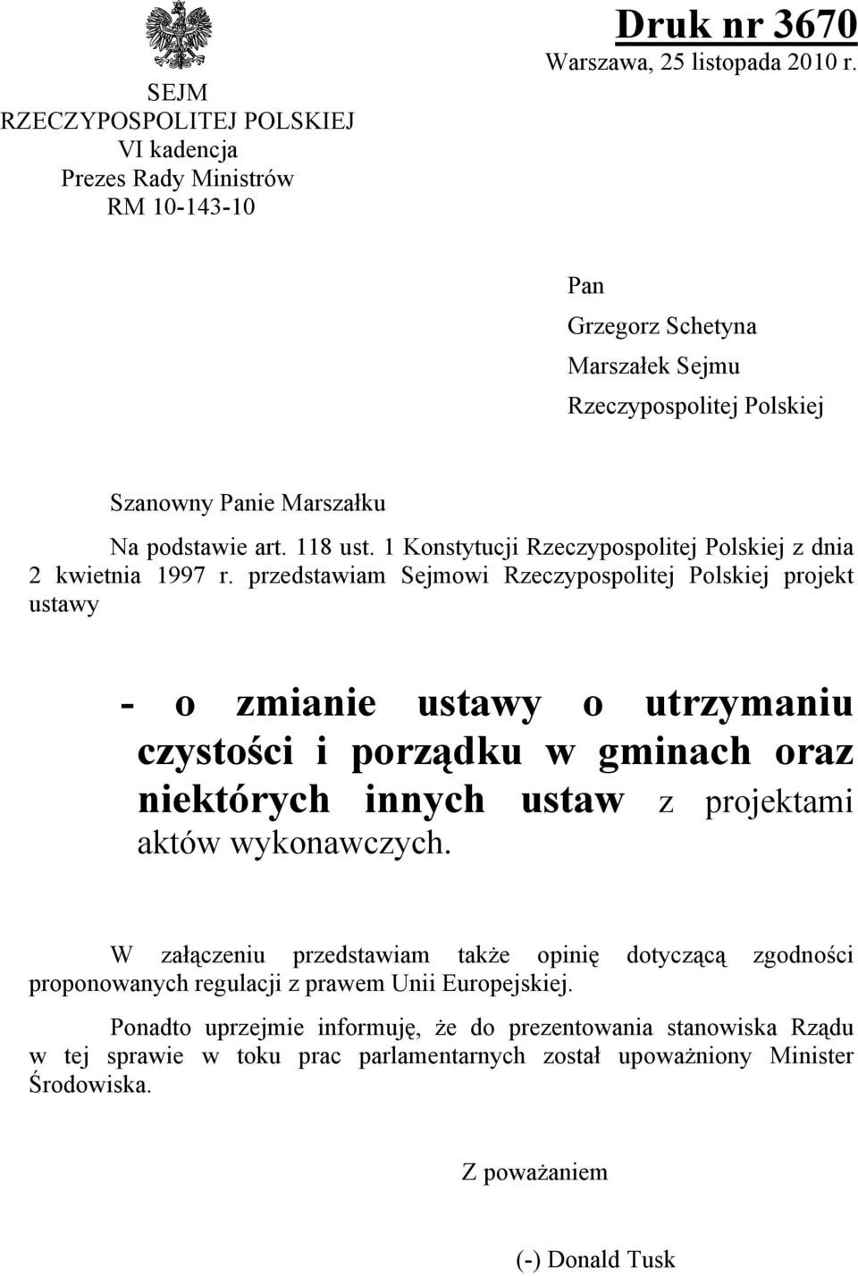 przedstawiam Sejmowi Rzeczypospolitej Polskiej projekt ustawy - o zmianie ustawy o utrzymaniu czystości i porządku w gminach oraz niektórych innych ustaw z projektami aktów wykonawczych.