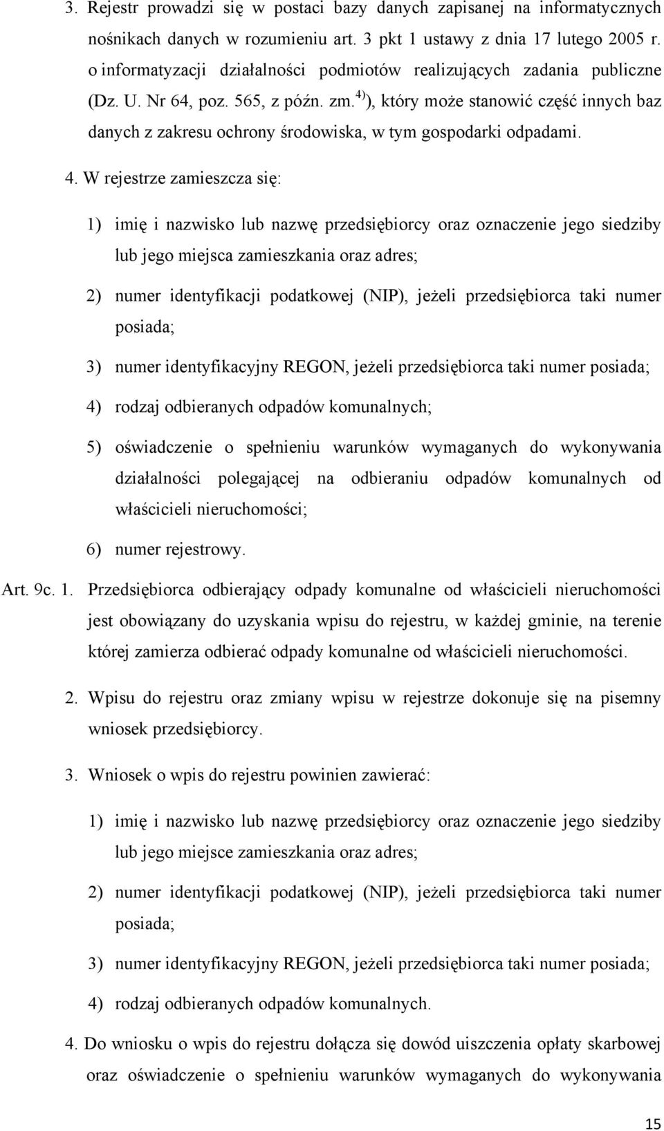 4) ), który może stanowić część innych baz danych z zakresu ochrony środowiska, w tym gospodarki odpadami. 4.