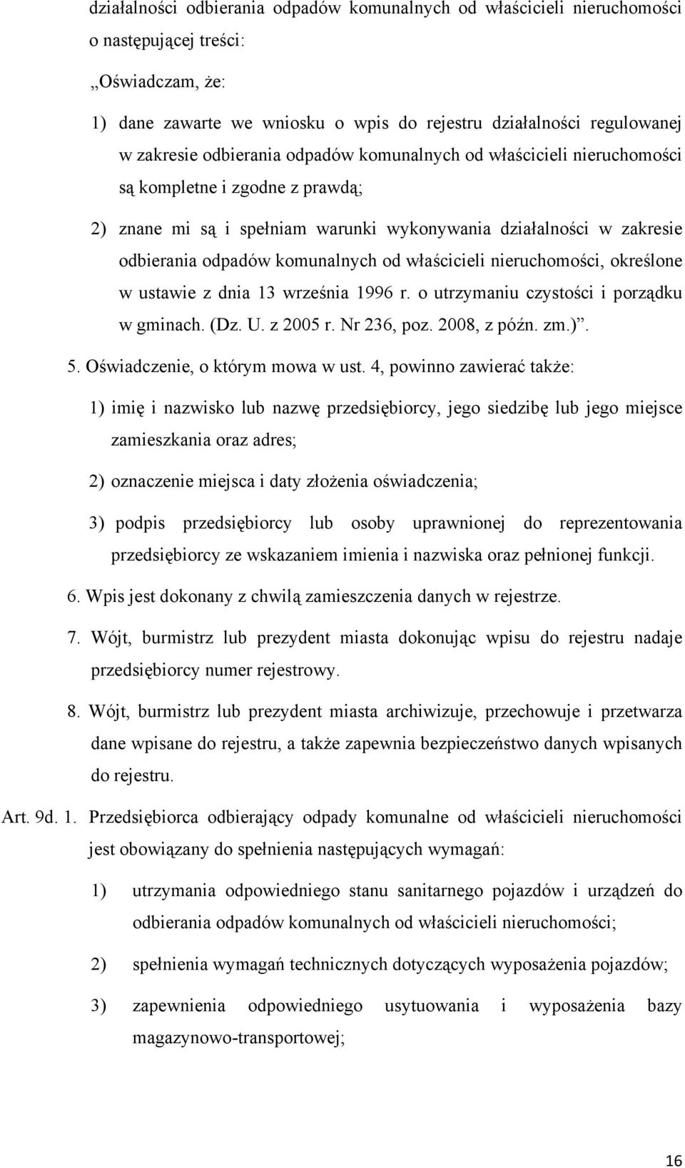 właścicieli nieruchomości, określone w ustawie z dnia 13 września 1996 r. o utrzymaniu czystości i porządku w gminach. (Dz. U. z 2005 r. Nr 236, poz. 2008, z późn. zm.). 5.